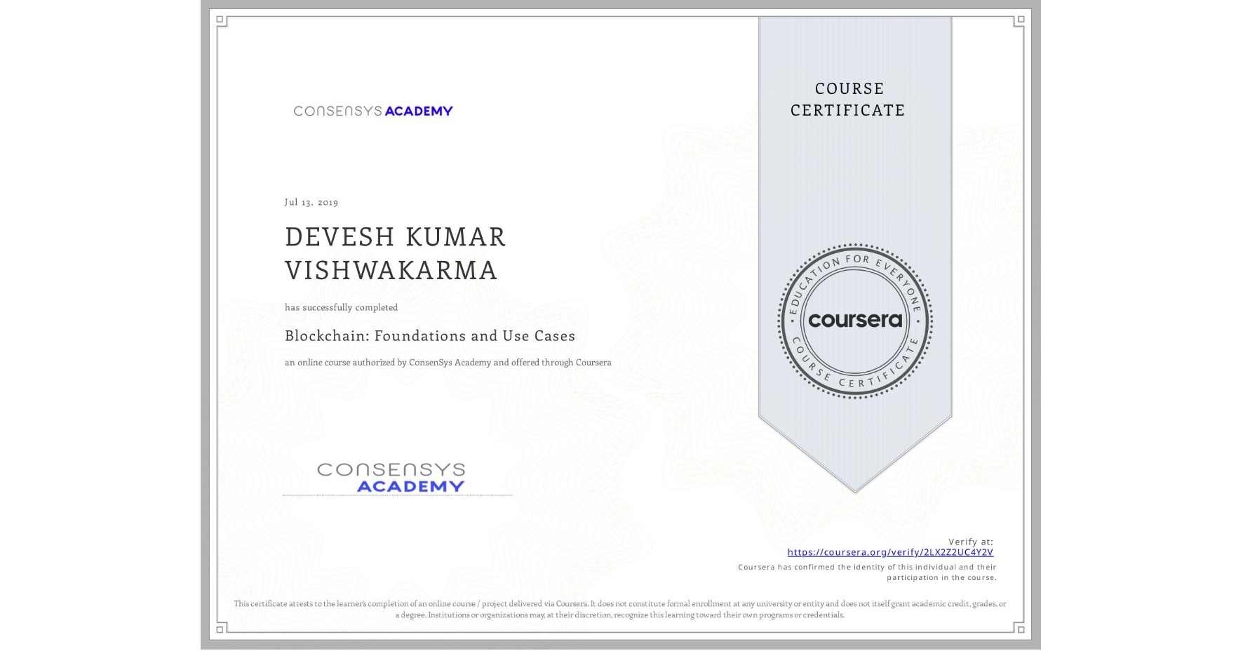 View certificate for DEVESH KUMAR VISHWAKARMA, Blockchain: Foundations and Use Cases, an online non-credit course authorized by ConsenSys Academy and offered through Coursera