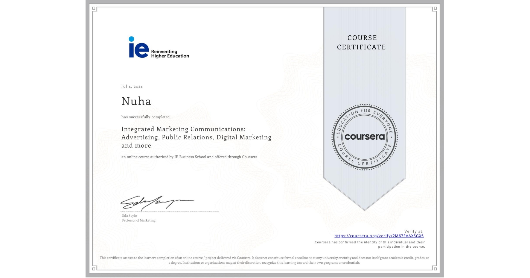 View certificate for Nuha , Integrated Marketing Communications: Advertising, Public Relations, Digital Marketing and more, an online non-credit course authorized by IE Business School and offered through Coursera