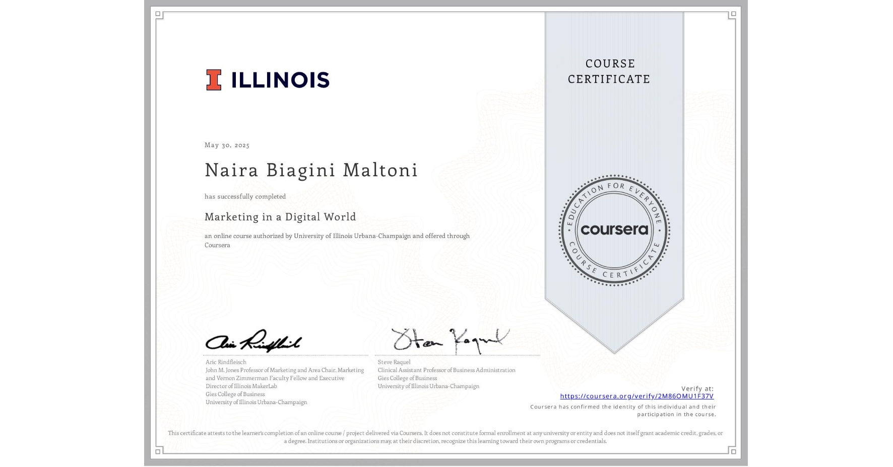 View certificate for Naira Biagini Maltoni, Marketing in a Digital World, an online non-credit course authorized by University of Illinois Urbana-Champaign and offered through Coursera