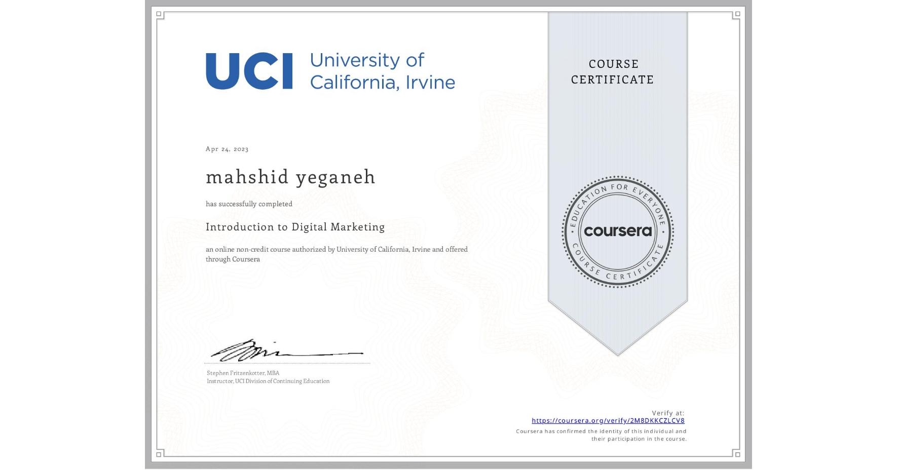 View certificate for mahshid yeganeh, Introduction to Digital Marketing, an online non-credit course authorized by University of California, Irvine and offered through Coursera