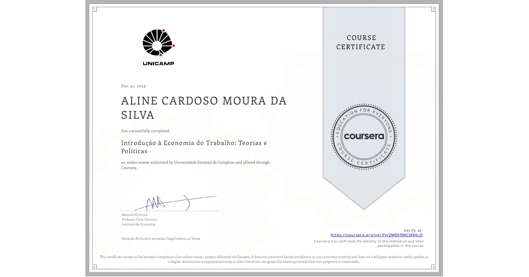 View certificate for ALINE CARDOSO MOURA DA SILVA, Introdução à Economia do Trabalho: Teorias e Políticas, an online non-credit course authorized by Universidade Estadual de Campinas and offered through Coursera