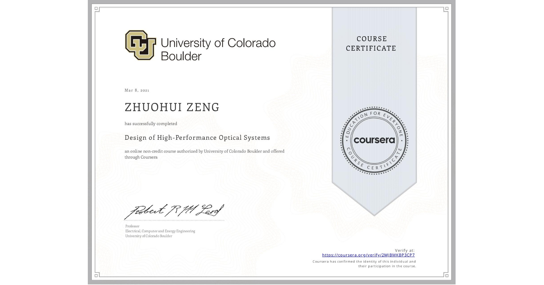 View certificate for ZHUOHUI ZENG, Design of High-Performance Optical Systems, an online non-credit course authorized by University of Colorado Boulder and offered through Coursera