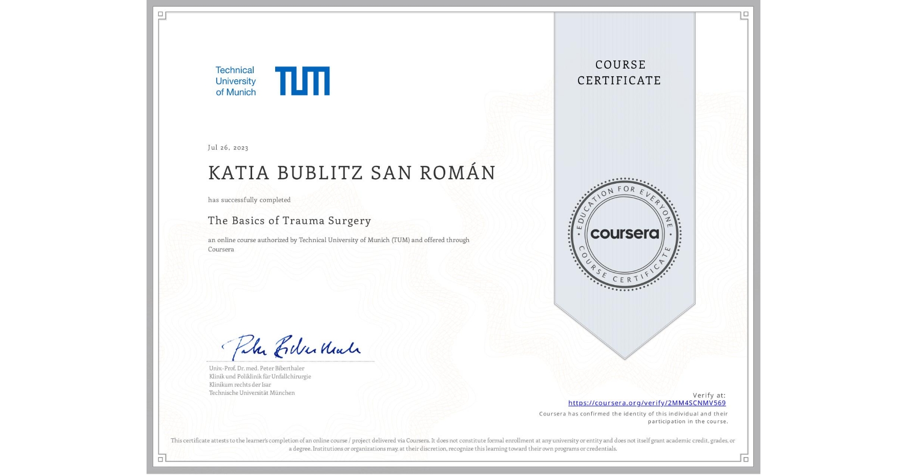 View certificate for KATIA BUBLITZ SAN ROMÁN, The Basics of Trauma Surgery, an online non-credit course authorized by Technical University of Munich (TUM) and offered through Coursera