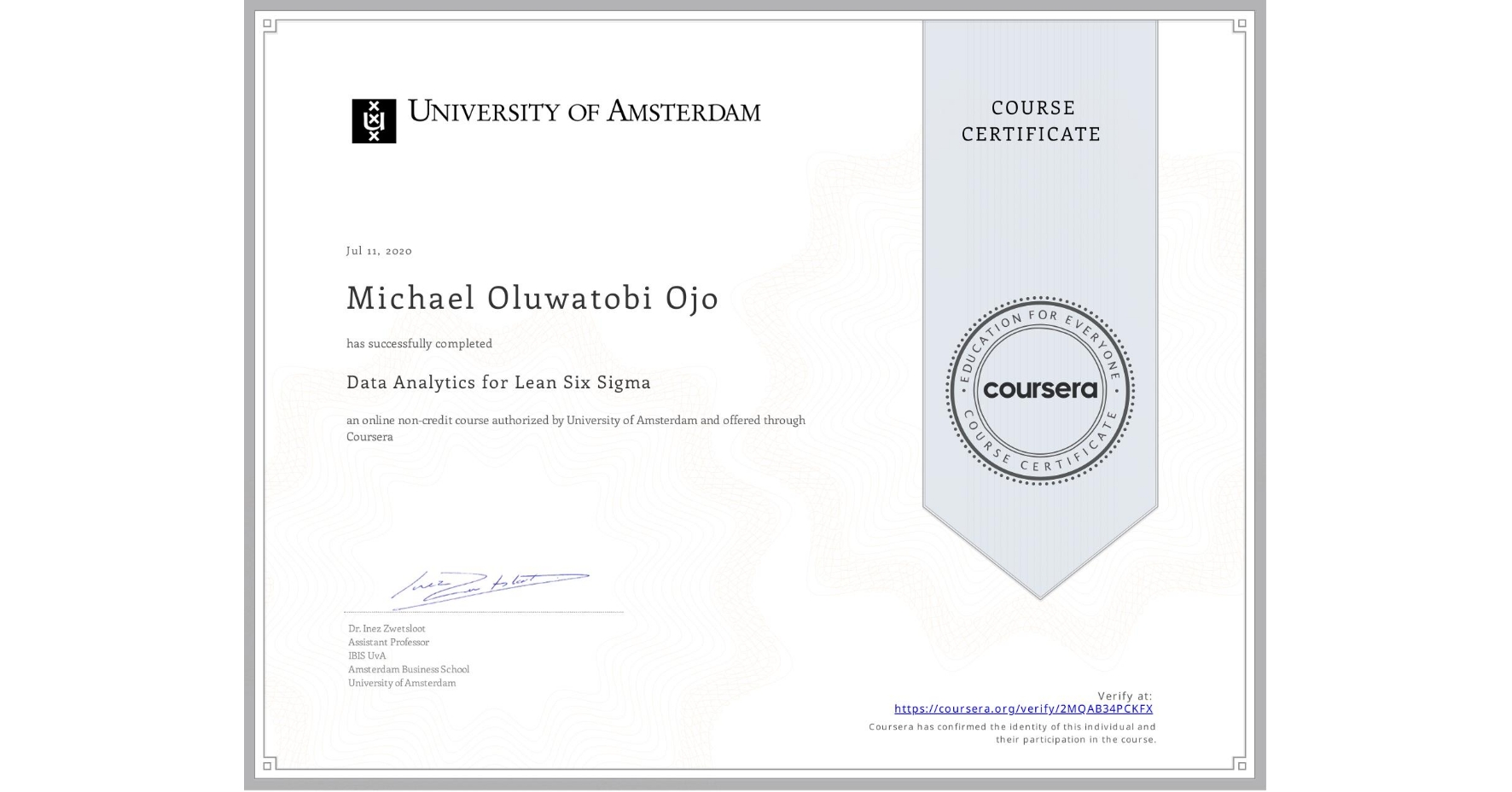 View certificate for Michael Oluwatobi Ojo, Data Analytics for Lean Six Sigma, an online non-credit course authorized by University of Amsterdam and offered through Coursera