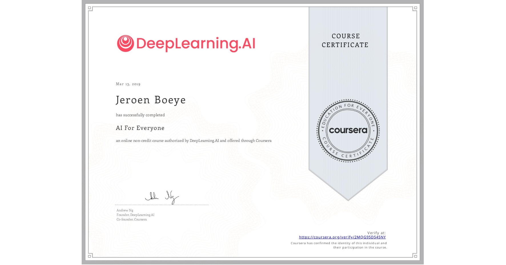 View certificate for Jeroen Boeye, AI For Everyone, an online non-credit course authorized by DeepLearning.AI and offered through Coursera