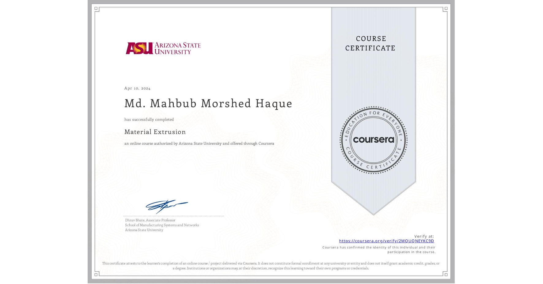 View certificate for Md. Mahbub Morshed Haque, Material Extrusion, an online non-credit course authorized by Arizona State University and offered through Coursera