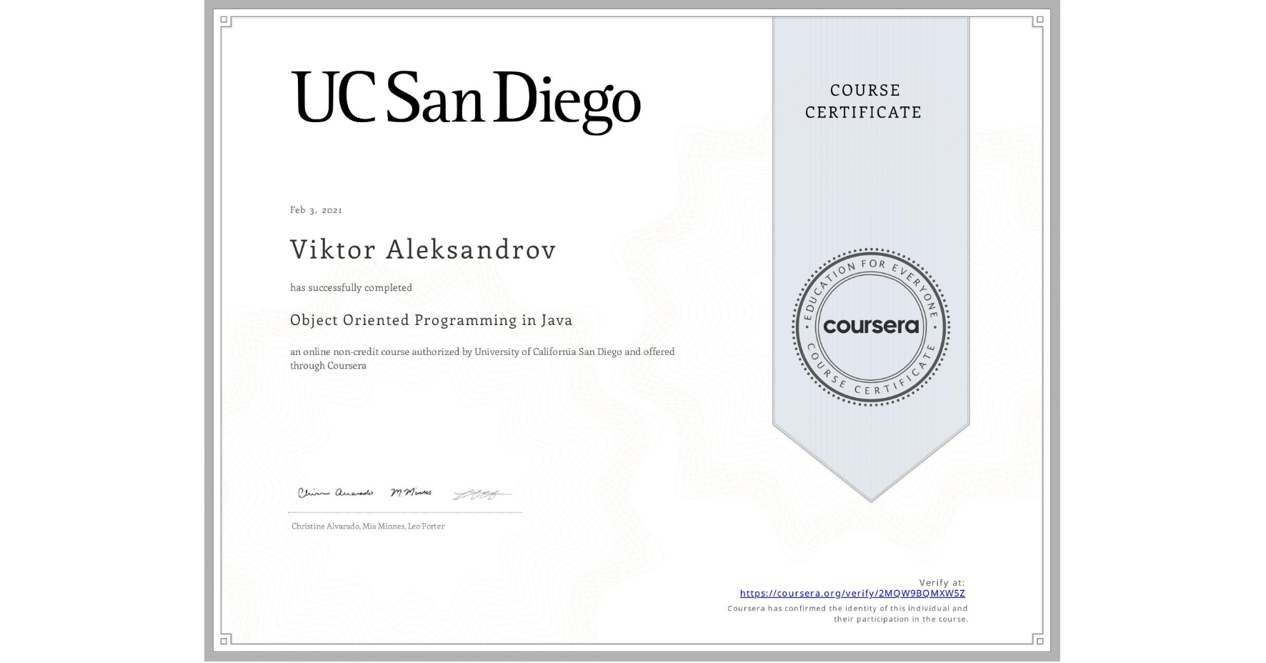 View certificate for Viktor Aleksandrov, Object Oriented Programming in Java, an online non-credit course authorized by University of California San Diego and offered through Coursera