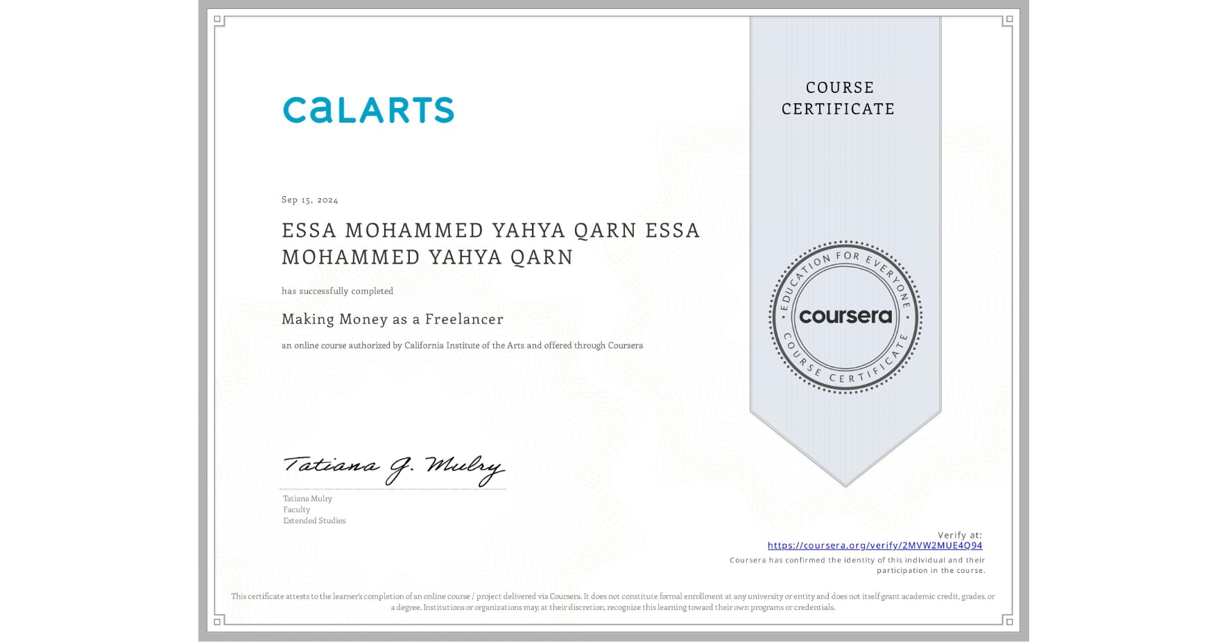 View certificate for ESSA MOHAMMED YAHYA QARN ESSA MOHAMMED YAHYA QARN, Making Money as a Freelancer, an online non-credit course authorized by California Institute of the Arts and offered through Coursera
