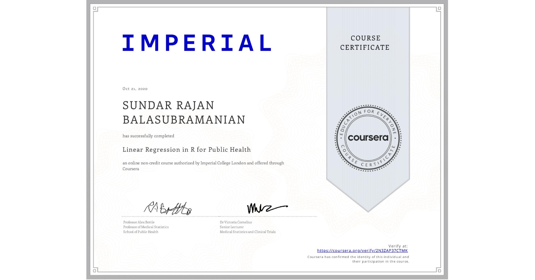 View certificate for SUNDAR RAJAN BALASUBRAMANIAN, Linear Regression in R for Public Health , an online non-credit course authorized by Imperial College London and offered through Coursera