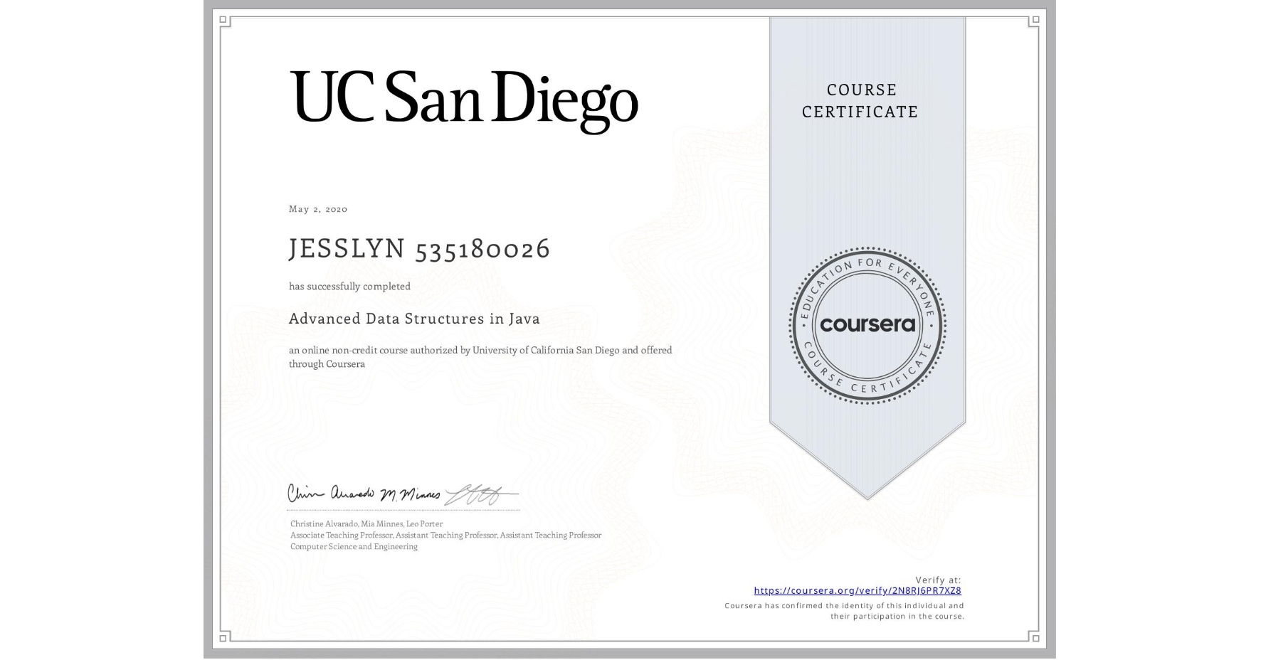 View certificate for JESSLYN 535180026, Advanced Data Structures in Java, an online non-credit course authorized by University of California San Diego and offered through Coursera