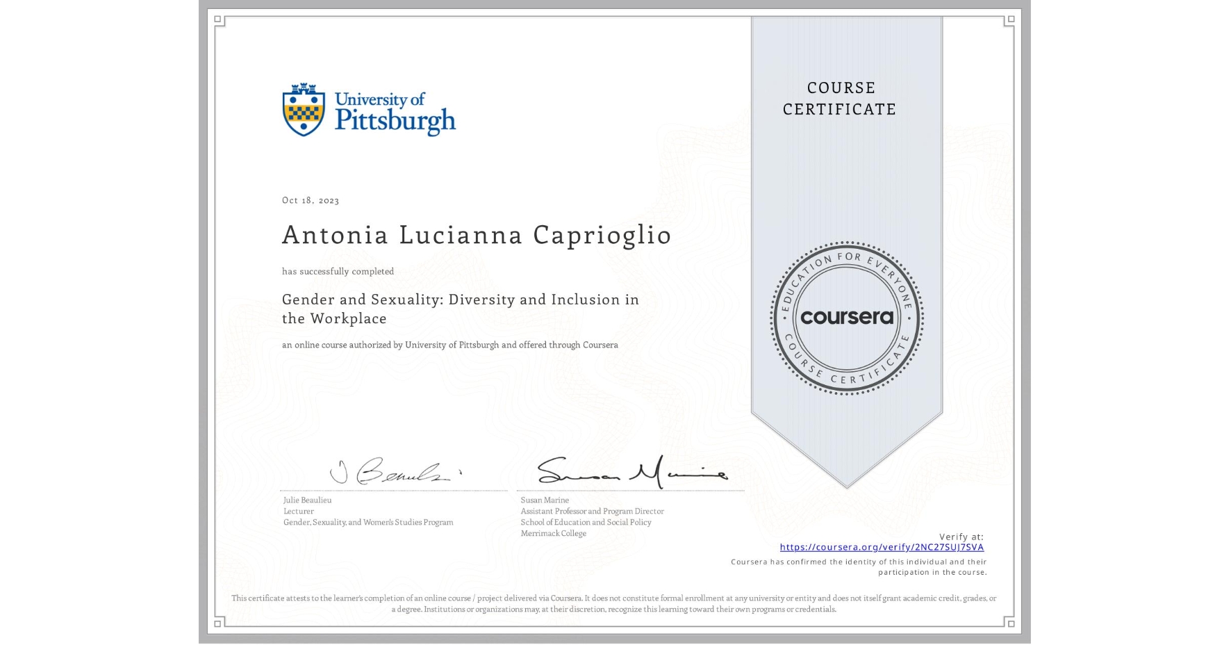 View certificate for Antonia Lucianna  Caprioglio, Gender and Sexuality: Diversity and Inclusion in the Workplace, an online non-credit course authorized by University of Pittsburgh and offered through Coursera