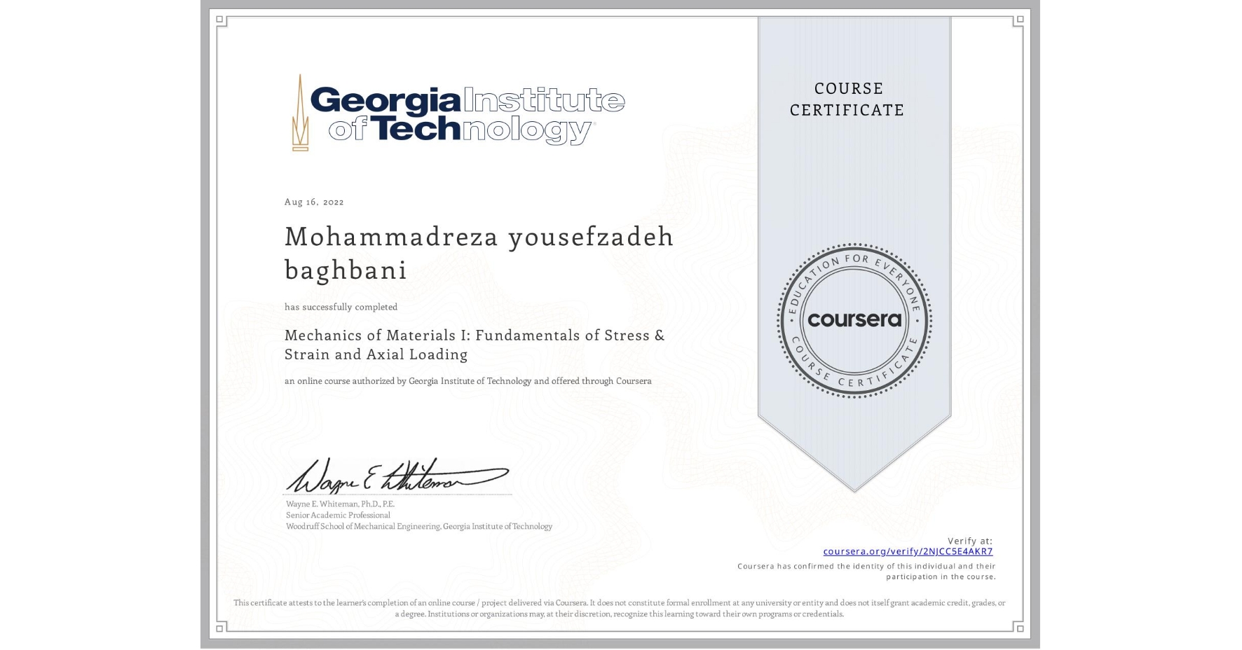 View certificate for Mohammadreza yousefzadeh baghbani, Mechanics of Materials I: Fundamentals of Stress & Strain and Axial Loading, an online non-credit course authorized by Georgia Institute of Technology and offered through Coursera