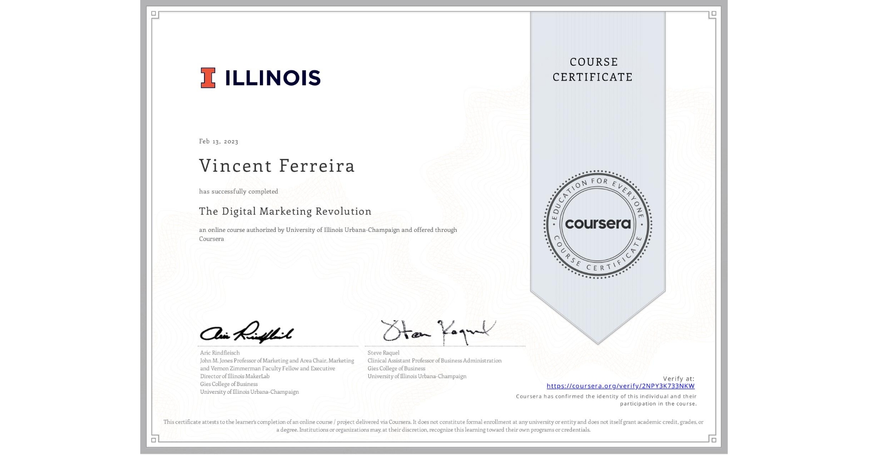 View certificate for Vincent Ferreira, The Digital Marketing Revolution, an online non-credit course authorized by University of Illinois Urbana-Champaign and offered through Coursera