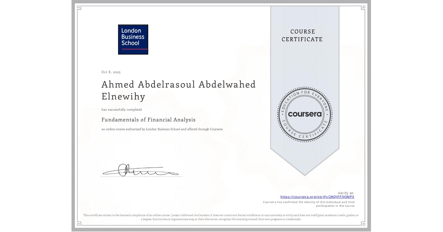 View certificate for Ahmed Abdelrasoul Abdelwahed Elnewihy, Fundamentals of Financial Analysis , an online non-credit course authorized by London Business School and offered through Coursera