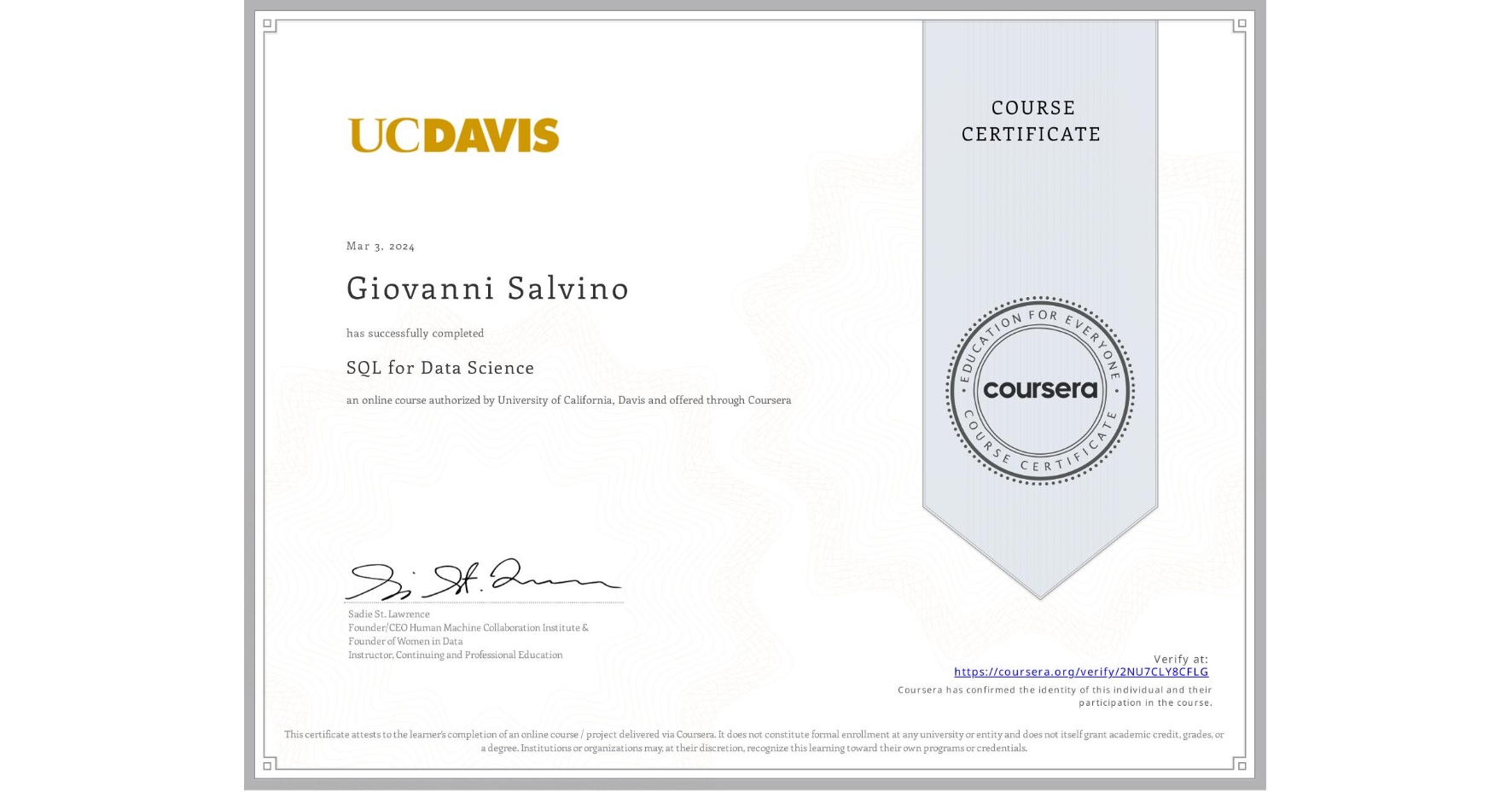 View certificate for Giovanni Salvino, SQL for Data Science, an online non-credit course authorized by University of California, Davis and offered through Coursera