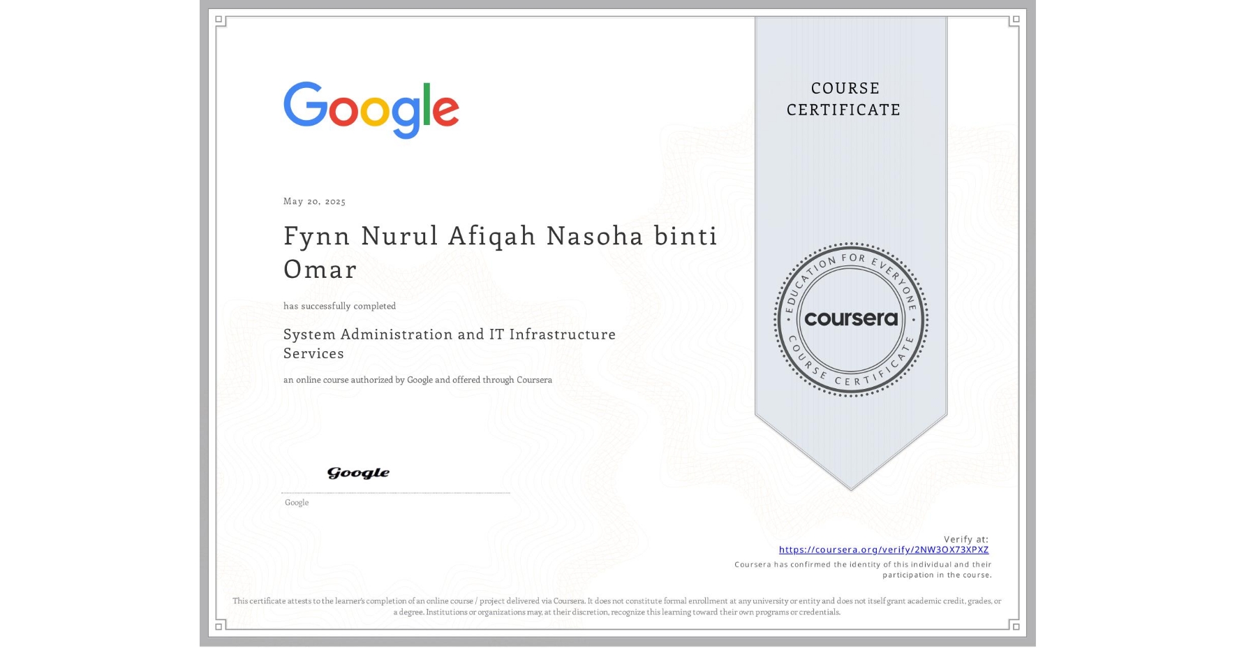 View certificate for Fynn Nurul Afiqah Nasoha binti Omar, System Administration and IT Infrastructure Services, an online non-credit course authorized by Google and offered through Coursera