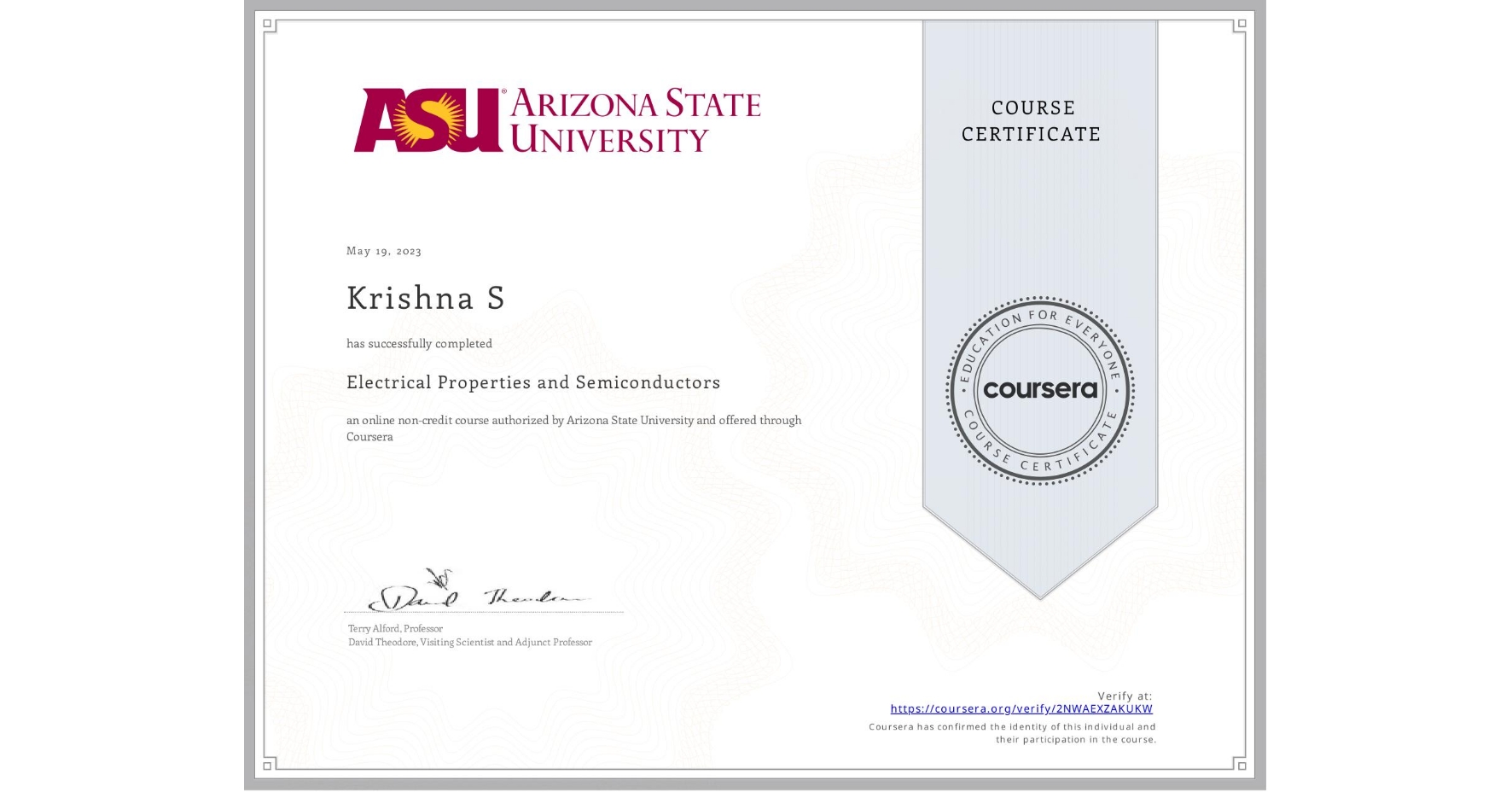 View certificate for Krishna S, Electrical Properties and Semiconductors, an online non-credit course authorized by Arizona State University and offered through Coursera