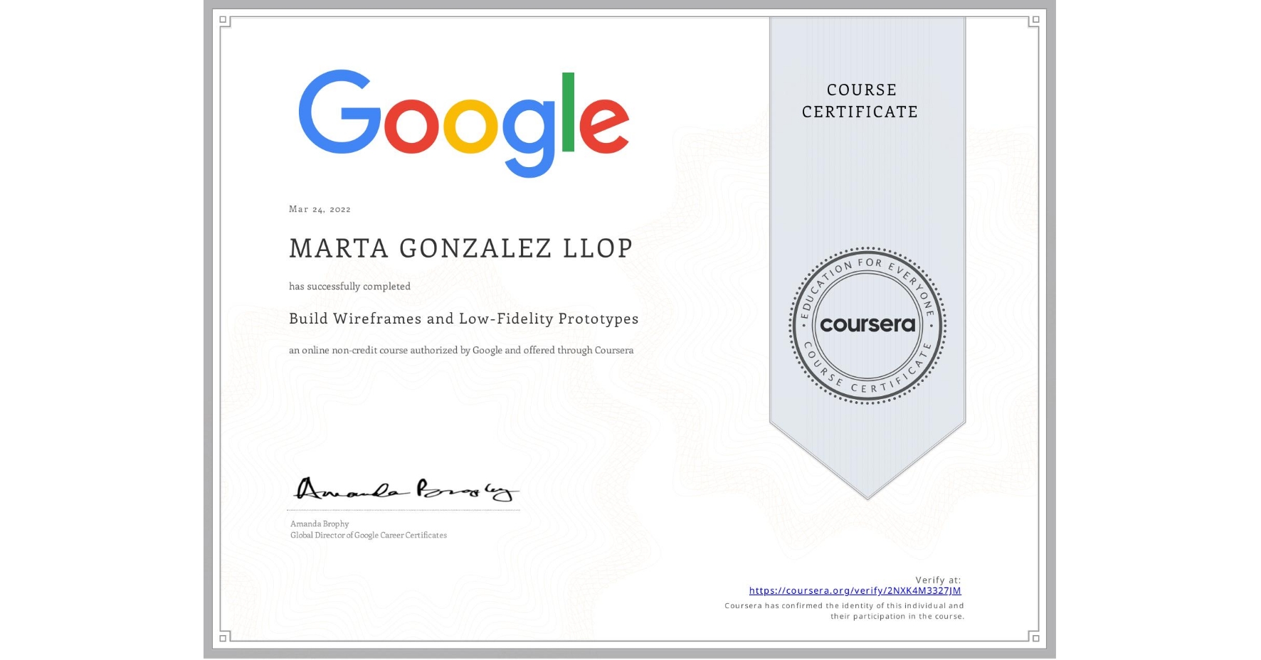 View certificate for MARTA GONZALEZ LLOP, Build Wireframes and Low-Fidelity Prototypes, an online non-credit course authorized by Google and offered through Coursera