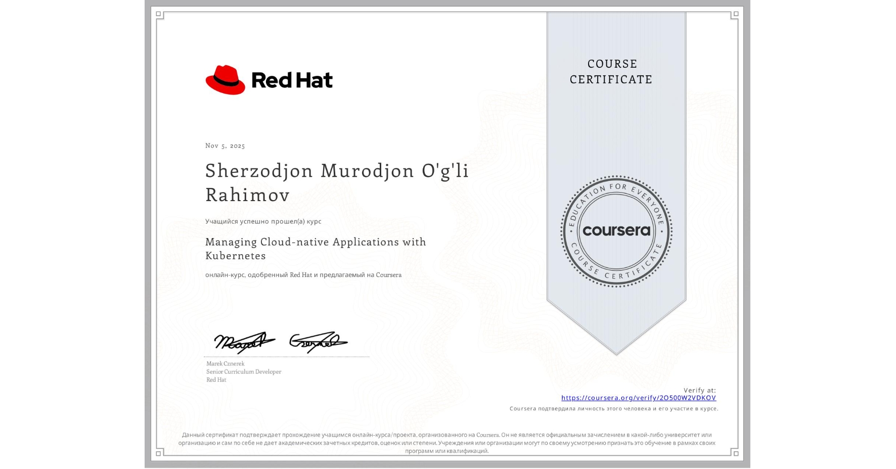 View certificate for Sherzodjon Murodjon O'g'li Rahimov, Managing Cloud-native Applications with Kubernetes, an online non-credit course authorized by Red Hat and offered through Coursera