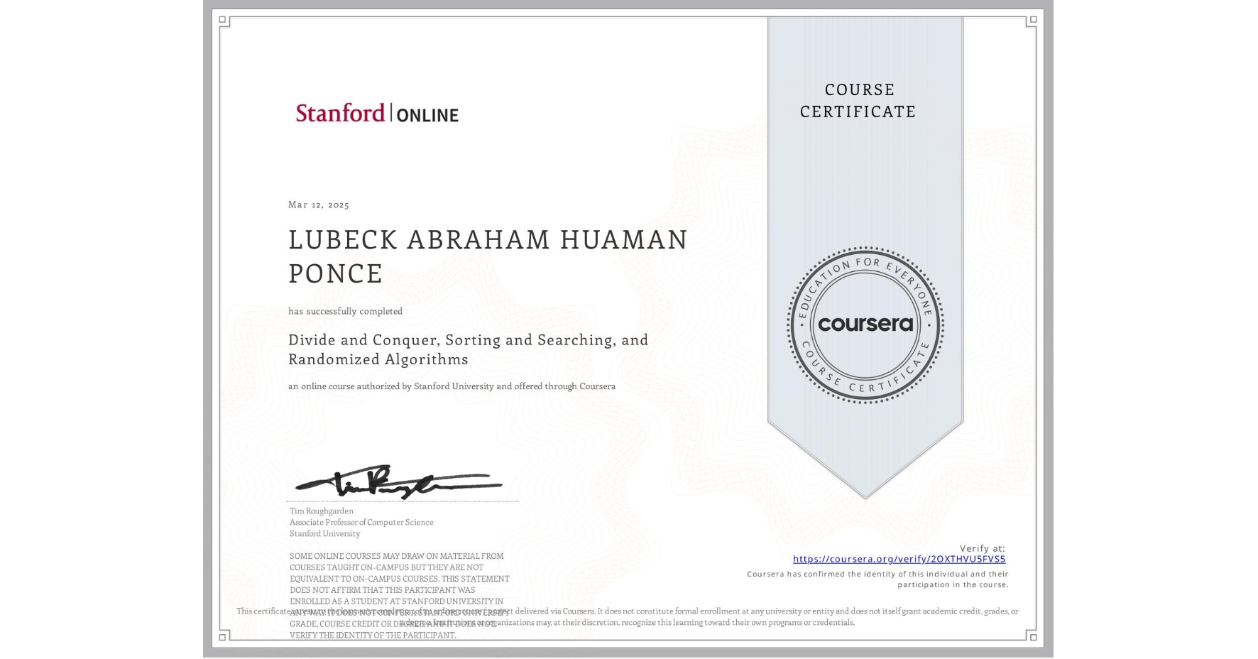 View certificate for LUBECK ABRAHAM HUAMAN PONCE, Divide and Conquer, Sorting and Searching, and Randomized Algorithms, an online non-credit course authorized by Stanford University and offered through Coursera