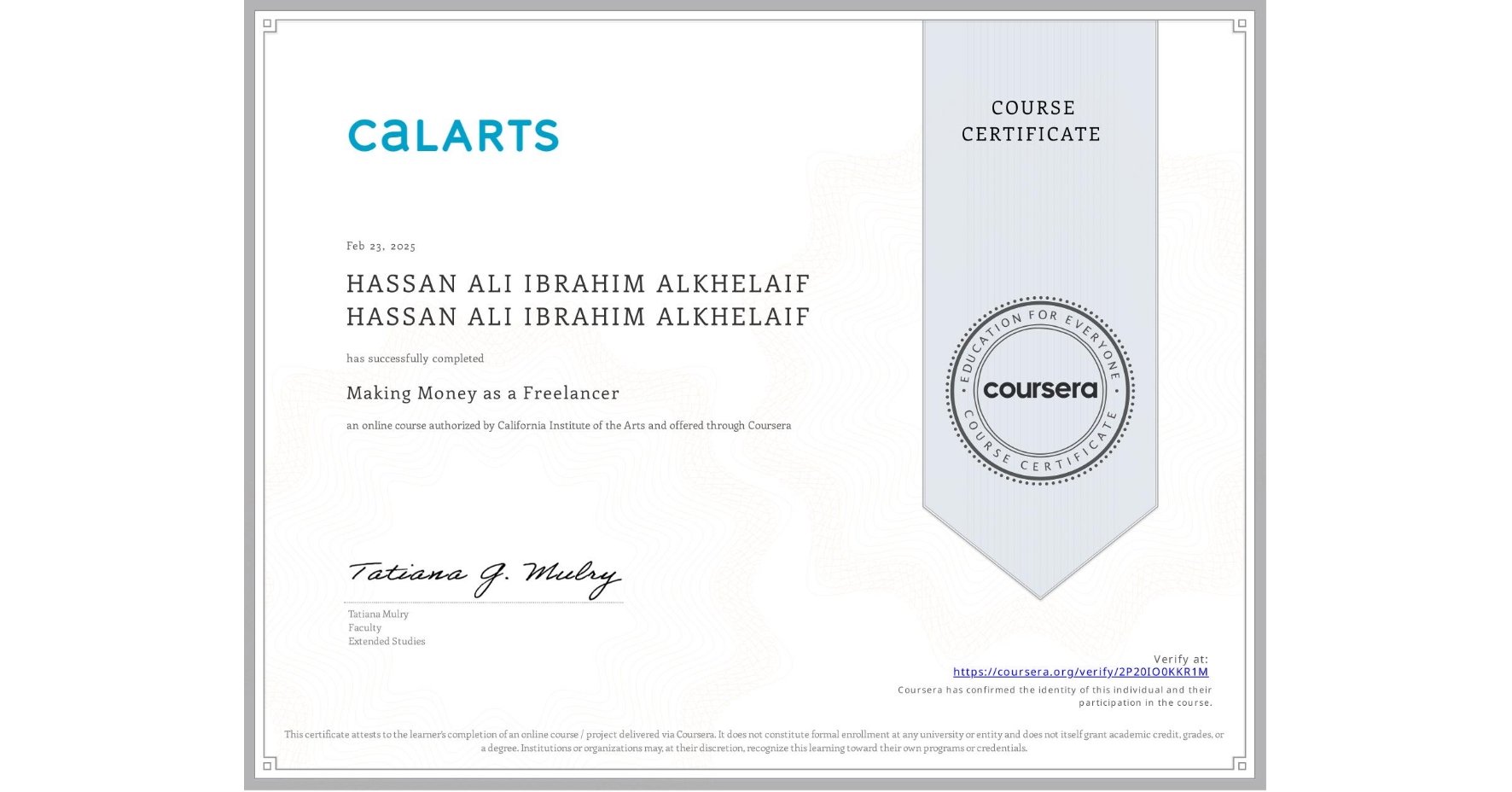 View certificate for HASSAN ALI IBRAHIM ALKHELAIF HASSAN ALI IBRAHIM ALKHELAIF, Making Money as a Freelancer, an online non-credit course authorized by California Institute of the Arts and offered through Coursera