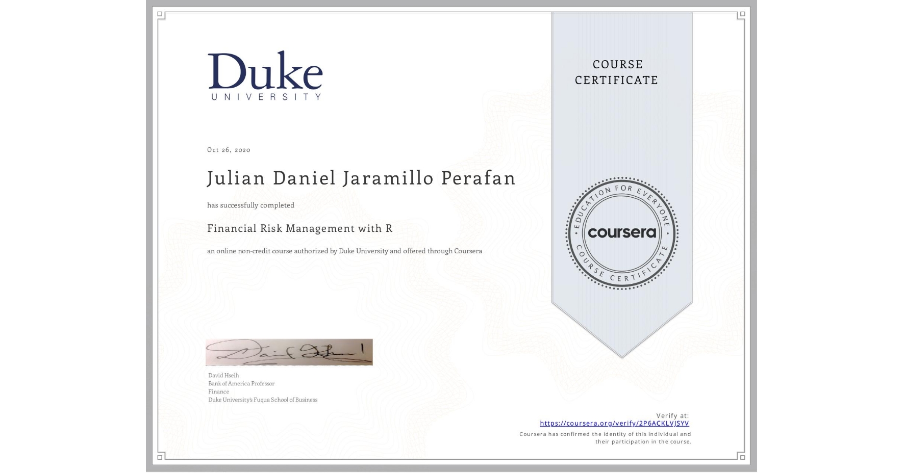 View certificate for Julian Daniel Jaramillo Perafan, Financial Risk Management with R, an online non-credit course authorized by Duke University and offered through Coursera