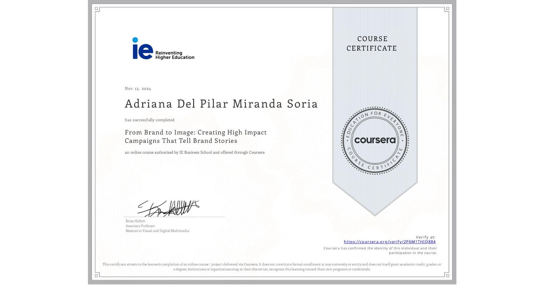 View certificate for Adriana Del Pilar Miranda Soria, From Brand to Image: Creating High Impact Campaigns That Tell Brand Stories, an online non-credit course authorized by IE Business School and offered through Coursera