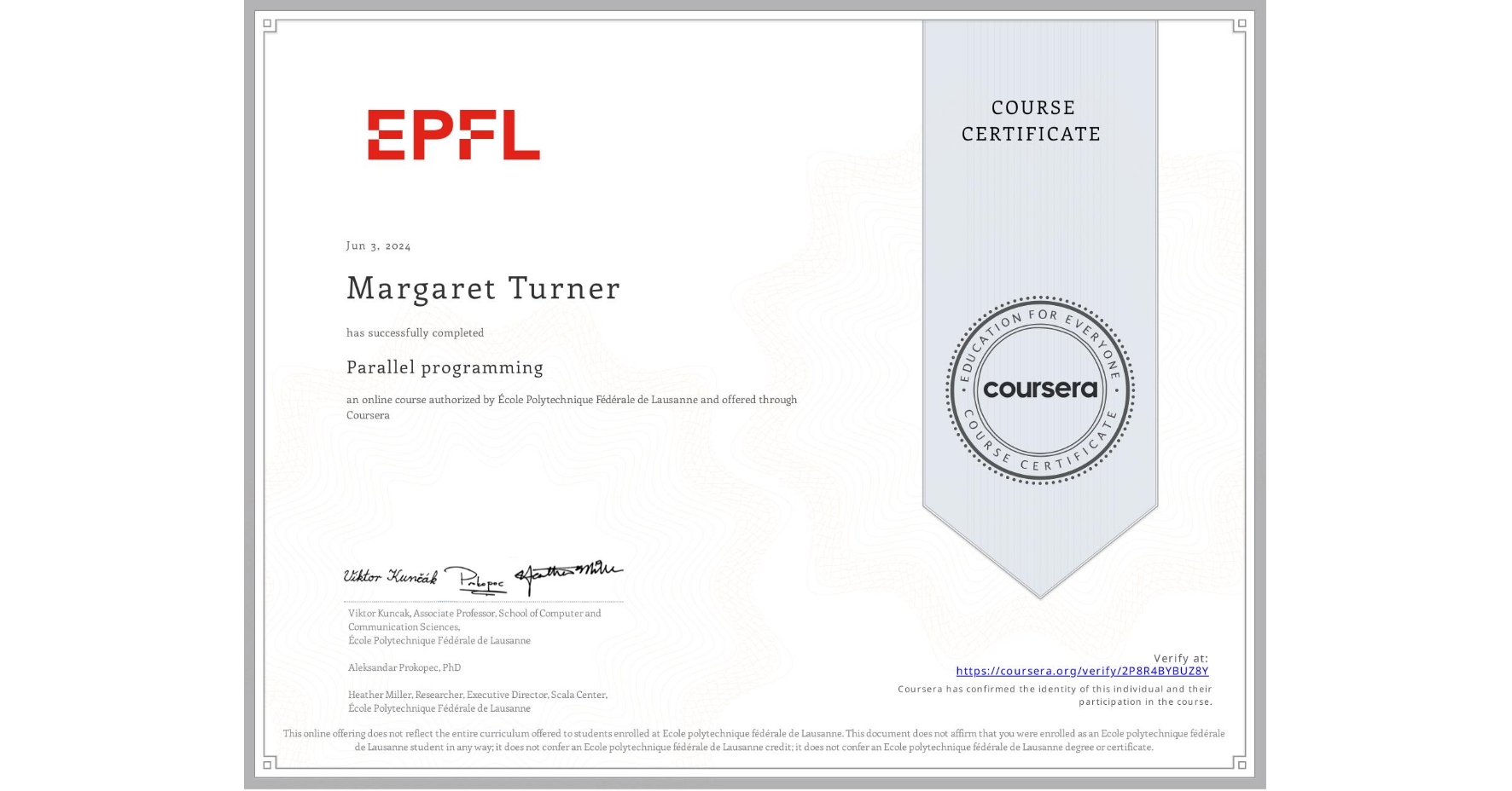 View certificate for Margaret Turner, Parallel programming, an online non-credit course authorized by École Polytechnique Fédérale de Lausanne and offered through Coursera