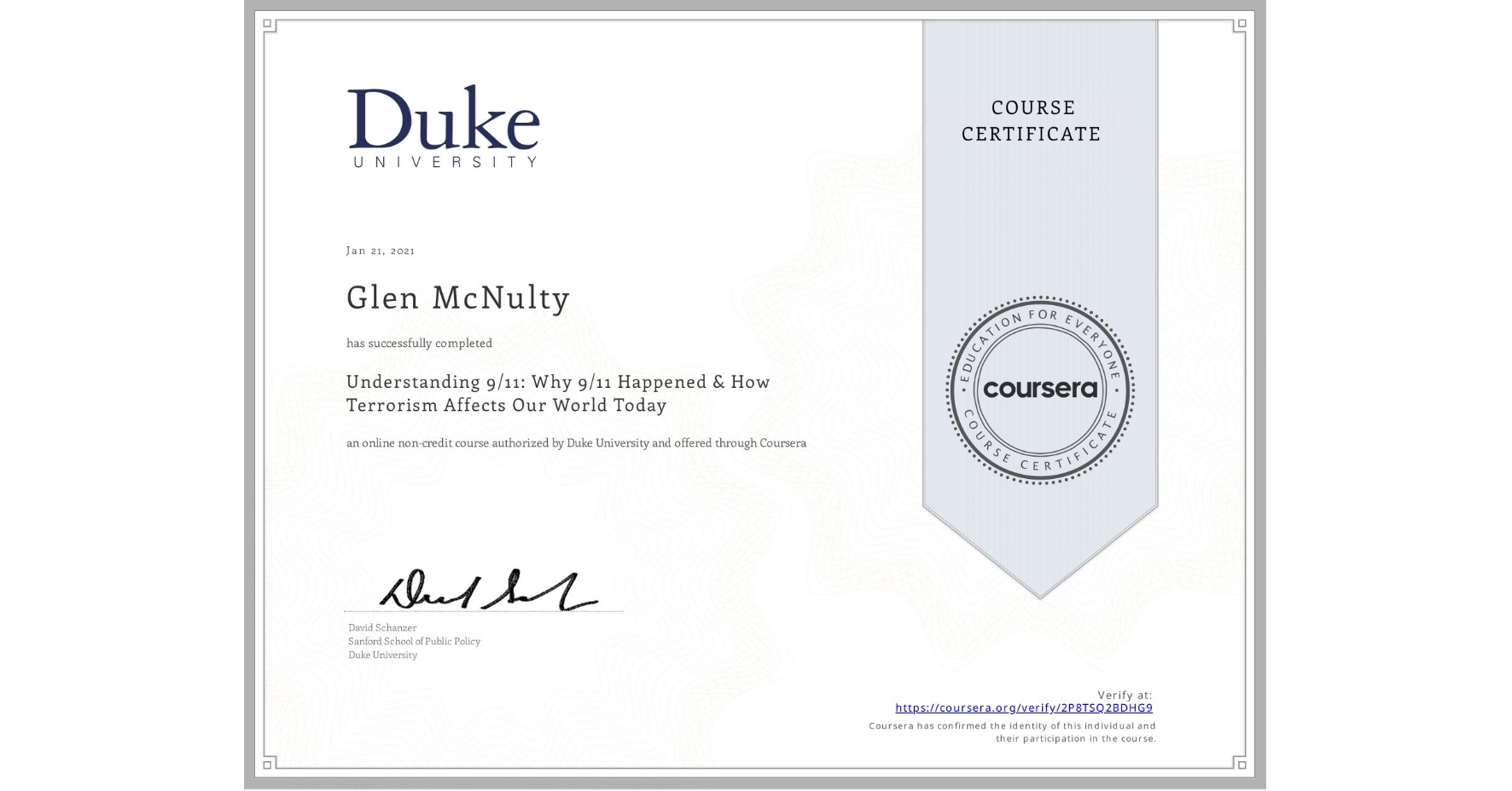 View certificate for Glen McNulty, Understanding 9/11: Why 9/11 Happened & How Terrorism Affects Our World Today, an online non-credit course authorized by Duke University and offered through Coursera