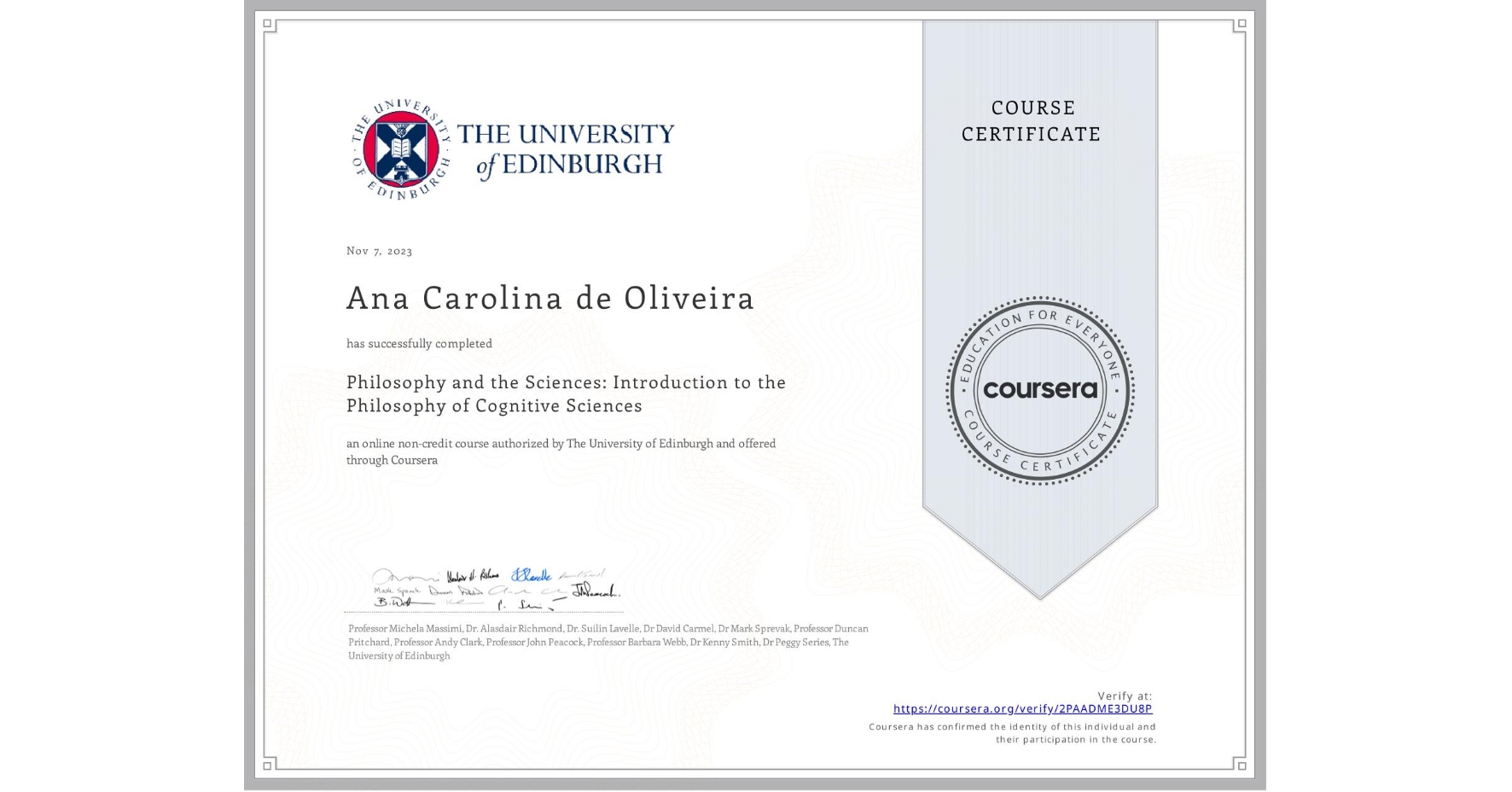 View certificate for Ana Carolina  de Oliveira, Philosophy and the Sciences: Introduction to the Philosophy of Cognitive Sciences, an online non-credit course authorized by The University of Edinburgh and offered through Coursera