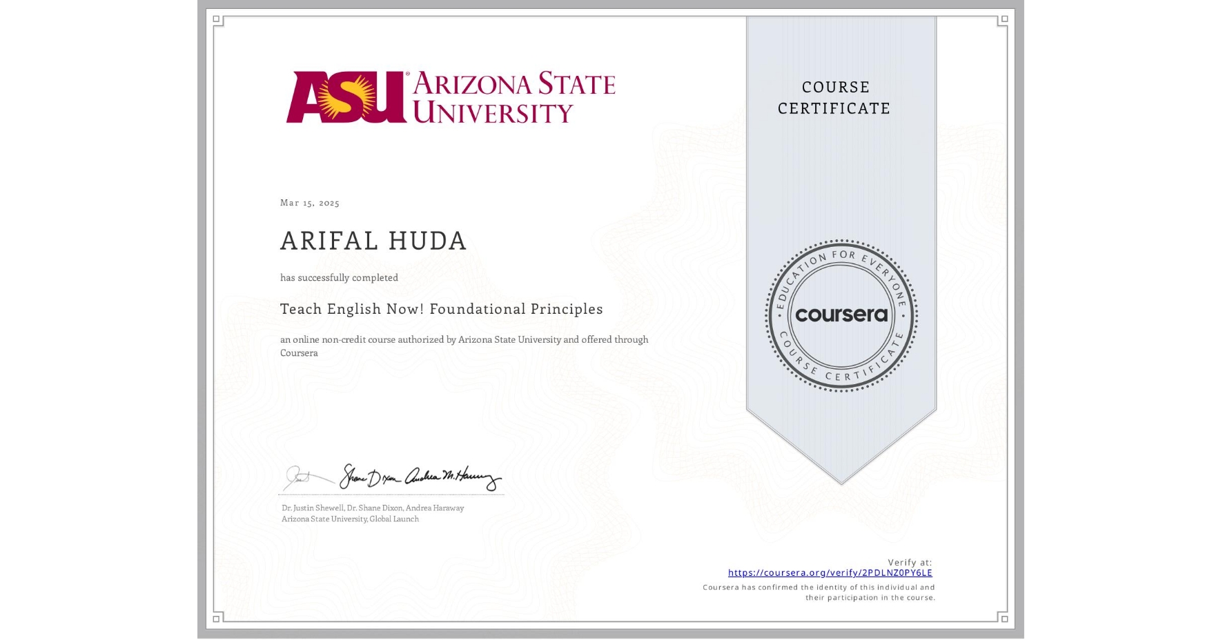 View certificate for ARIFAL HUDA, Teach English Now! Foundational Principles, an online non-credit course authorized by Arizona State University and offered through Coursera