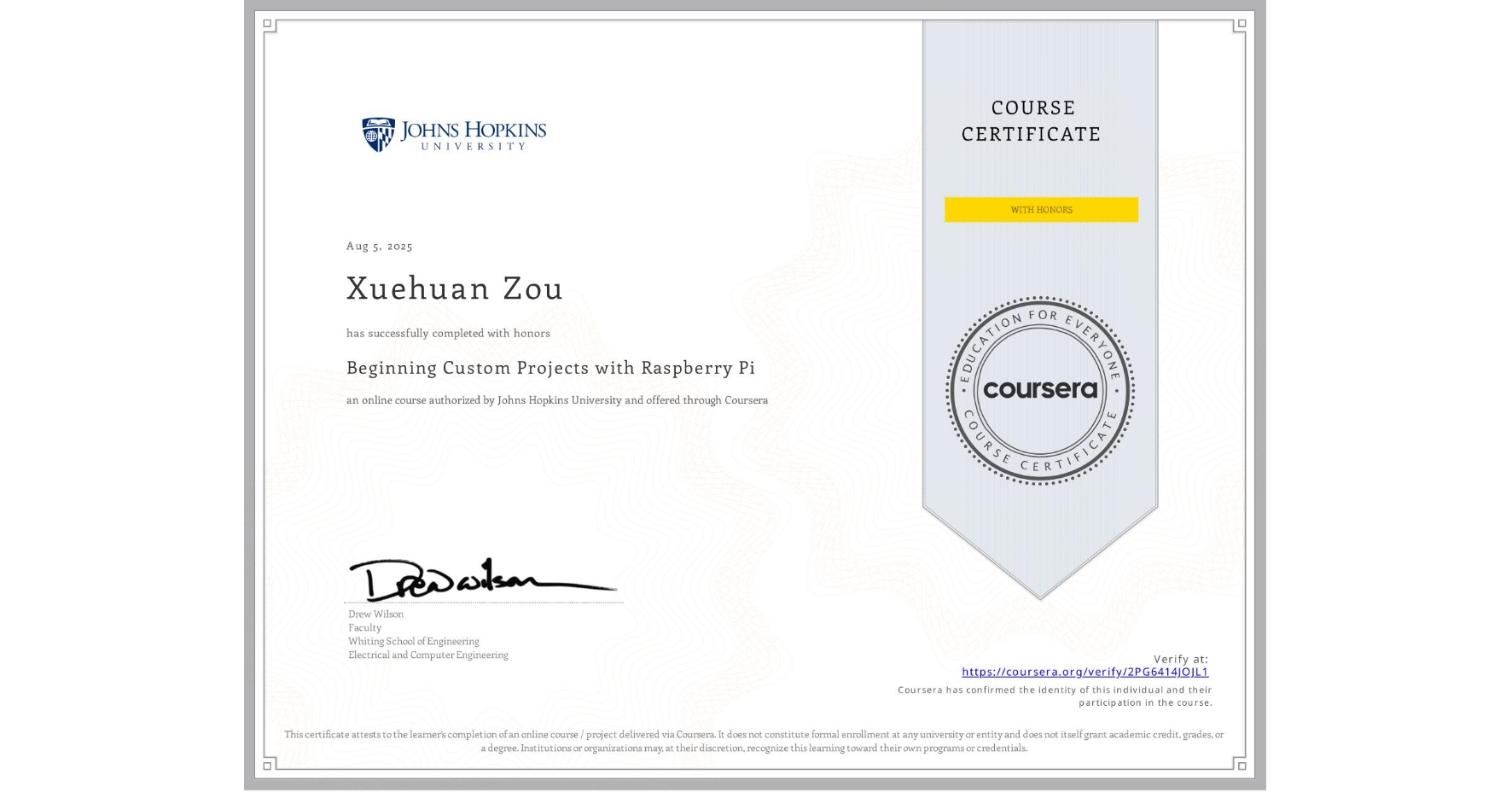 View certificate for Xuehuan Zou, Beginning Custom Projects with Raspberry Pi, an online non-credit course authorized by Johns Hopkins University and offered through Coursera