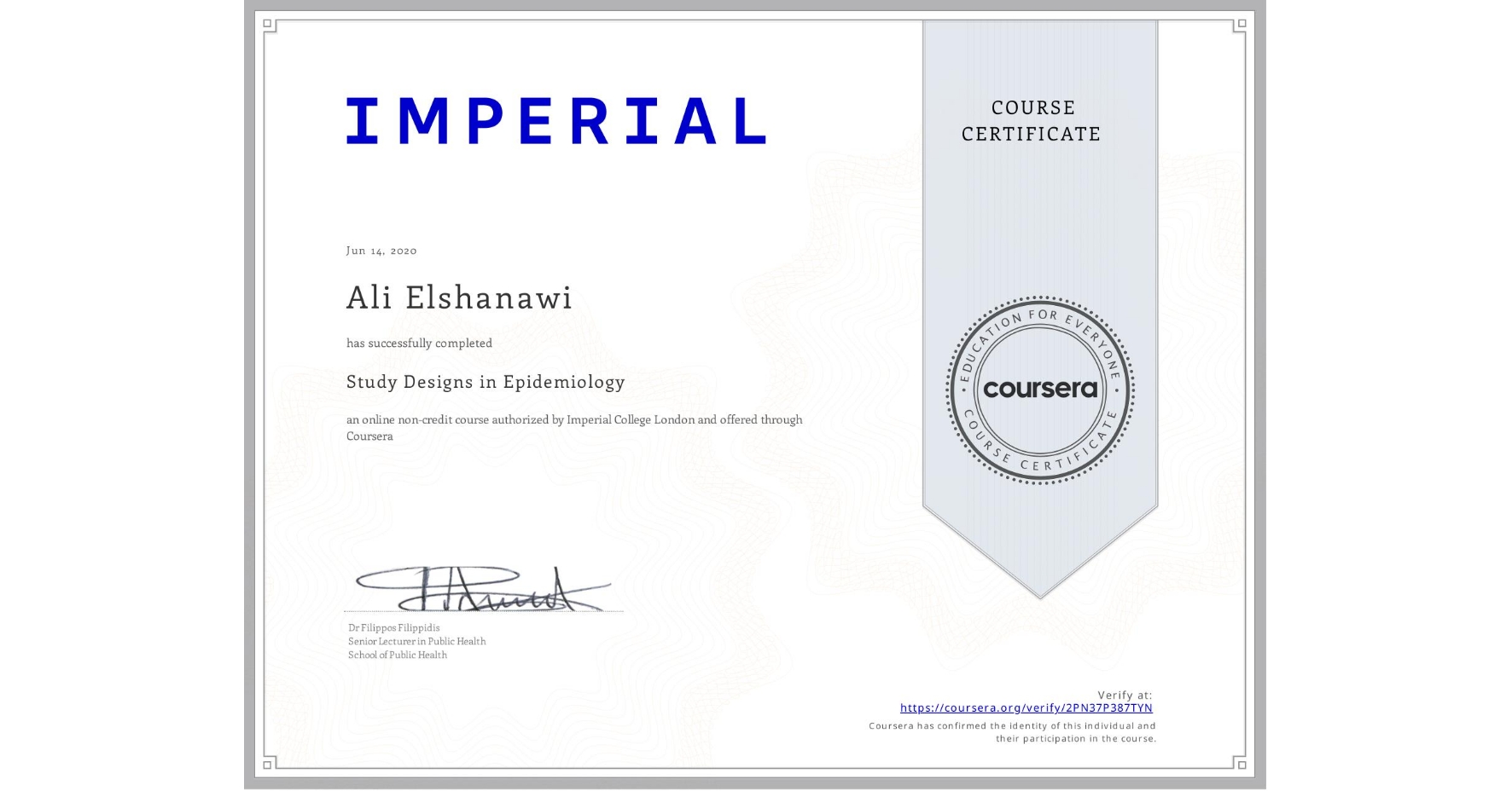 View certificate for Ali Elshanawi, Study Designs in Epidemiology, an online non-credit course authorized by Imperial College London and offered through Coursera