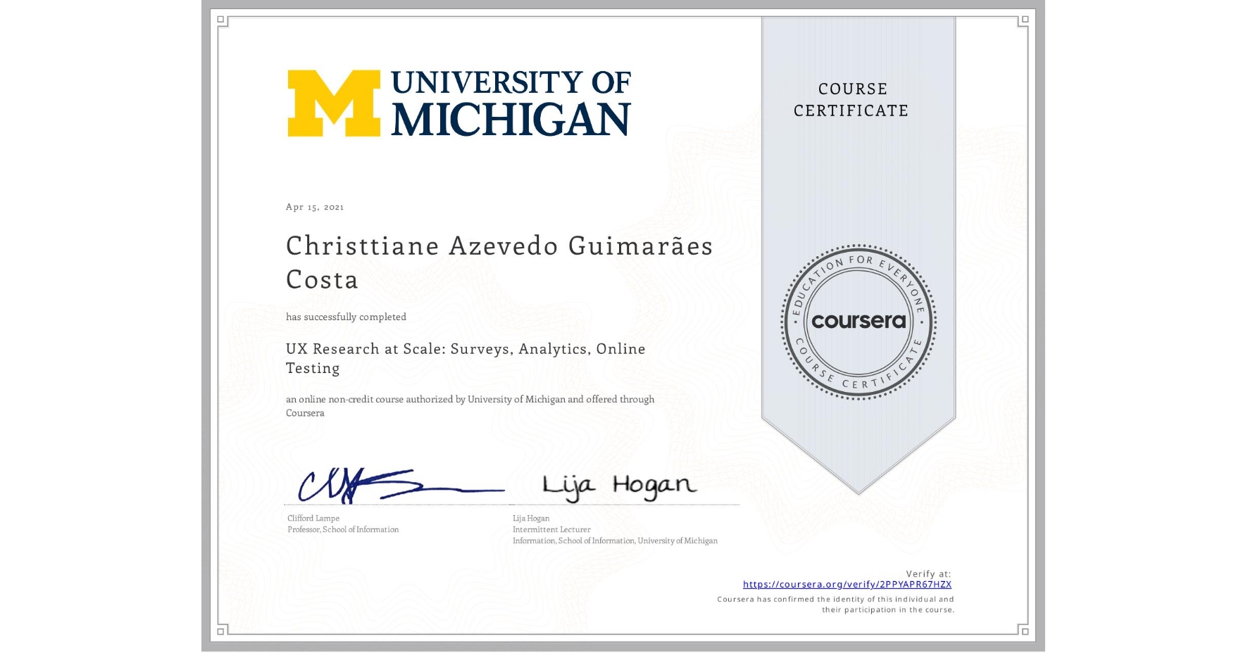 View certificate for Christtiane Azevedo Guimarães  Costa, UX Research at Scale: Surveys, Analytics, Online Testing, an online non-credit course authorized by University of Michigan and offered through Coursera