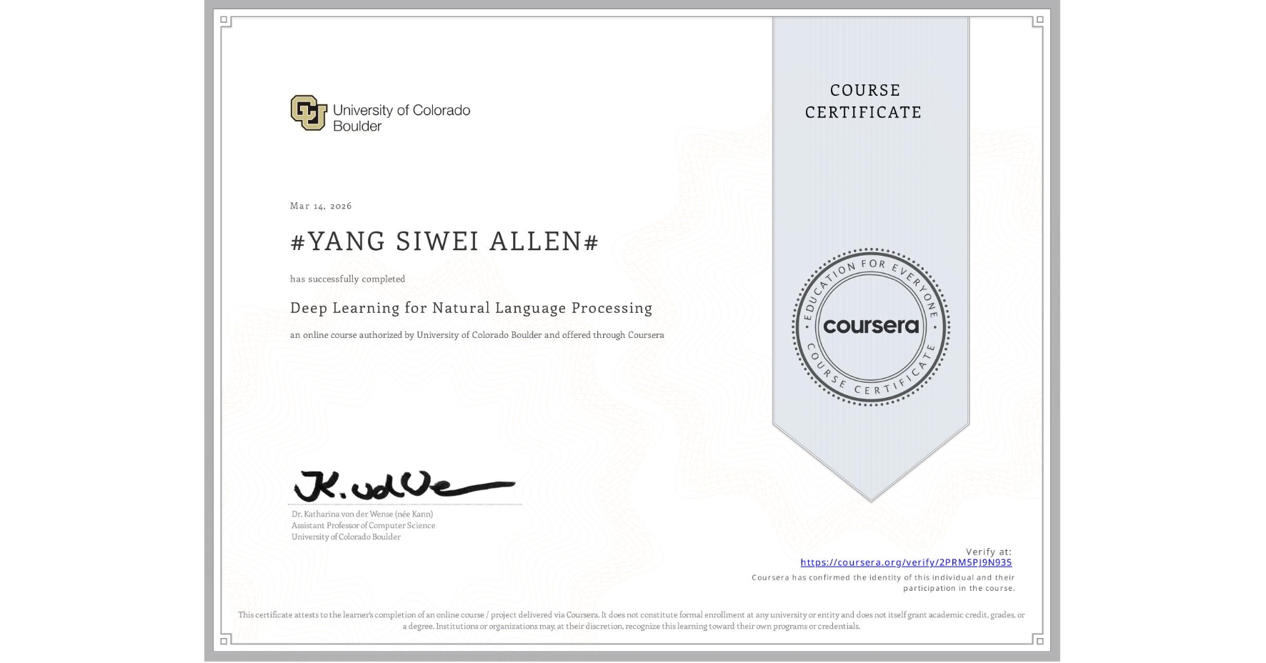 View certificate for #YANG SIWEI ALLEN#, Deep Learning for Natural Language Processing, an online non-credit course authorized by University of Colorado Boulder and offered through Coursera