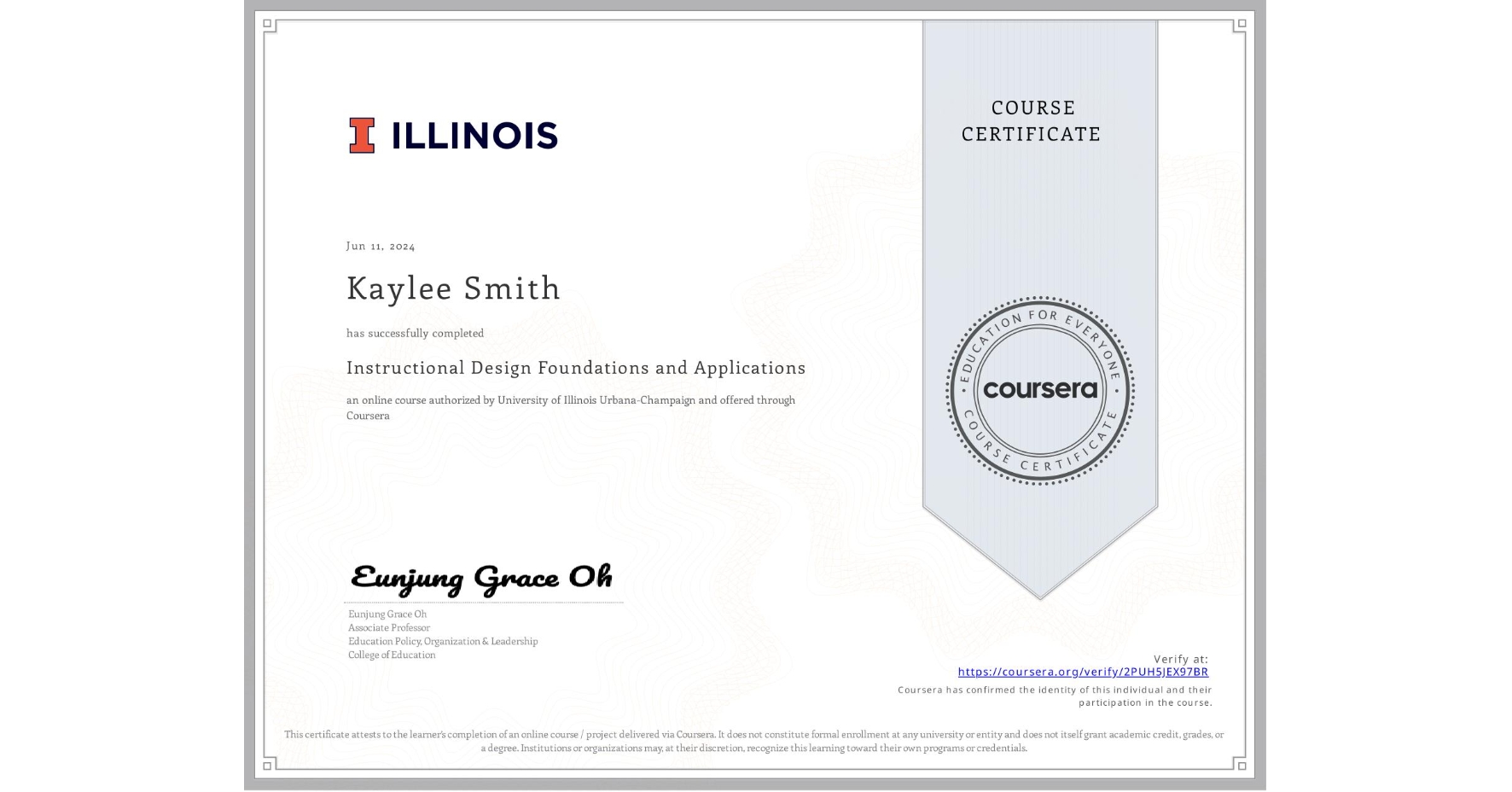 View certificate for Kaylee Smith, Instructional Design Foundations and Applications, an online non-credit course authorized by University of Illinois Urbana-Champaign and offered through Coursera
