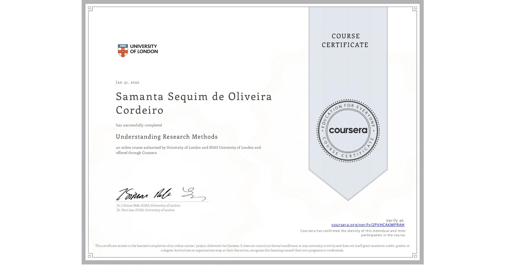 View certificate for Samanta Sequim de Oliveira Cordeiro, Understanding Research Methods, an online non-credit course authorized by University of London & SOAS University of London and offered through Coursera