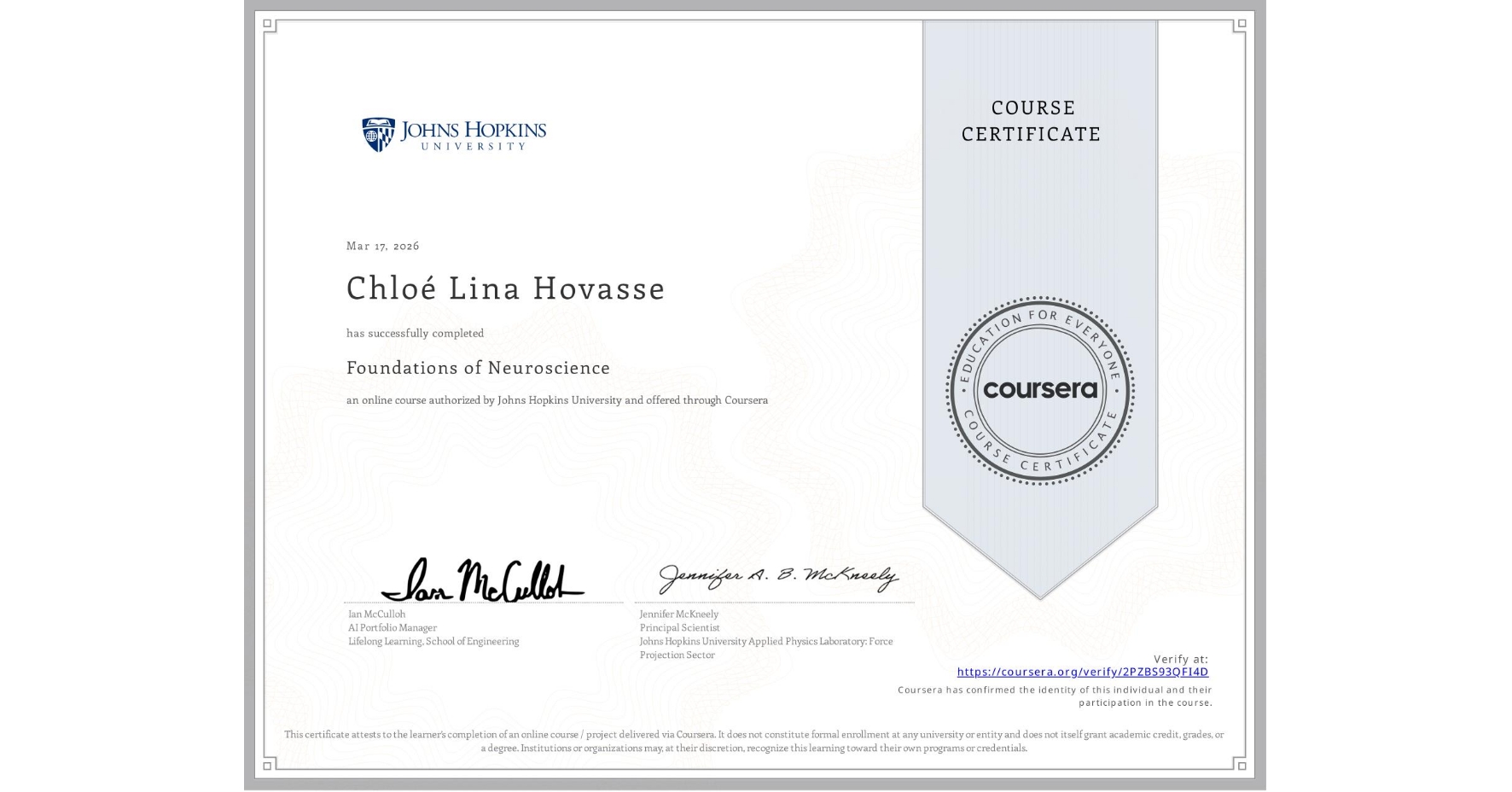 View certificate for Chloé Lina Hovasse, Foundations of Neuroscience, an online non-credit course authorized by Johns Hopkins University and offered through Coursera