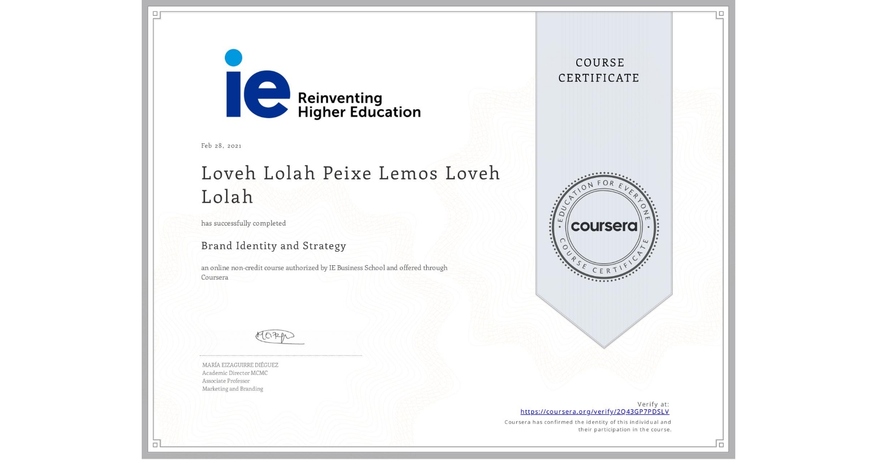 View certificate for Loveh Lolah Peixe Lemos  Loveh Lolah, Brand Identity and Strategy, an online non-credit course authorized by IE Business School and offered through Coursera