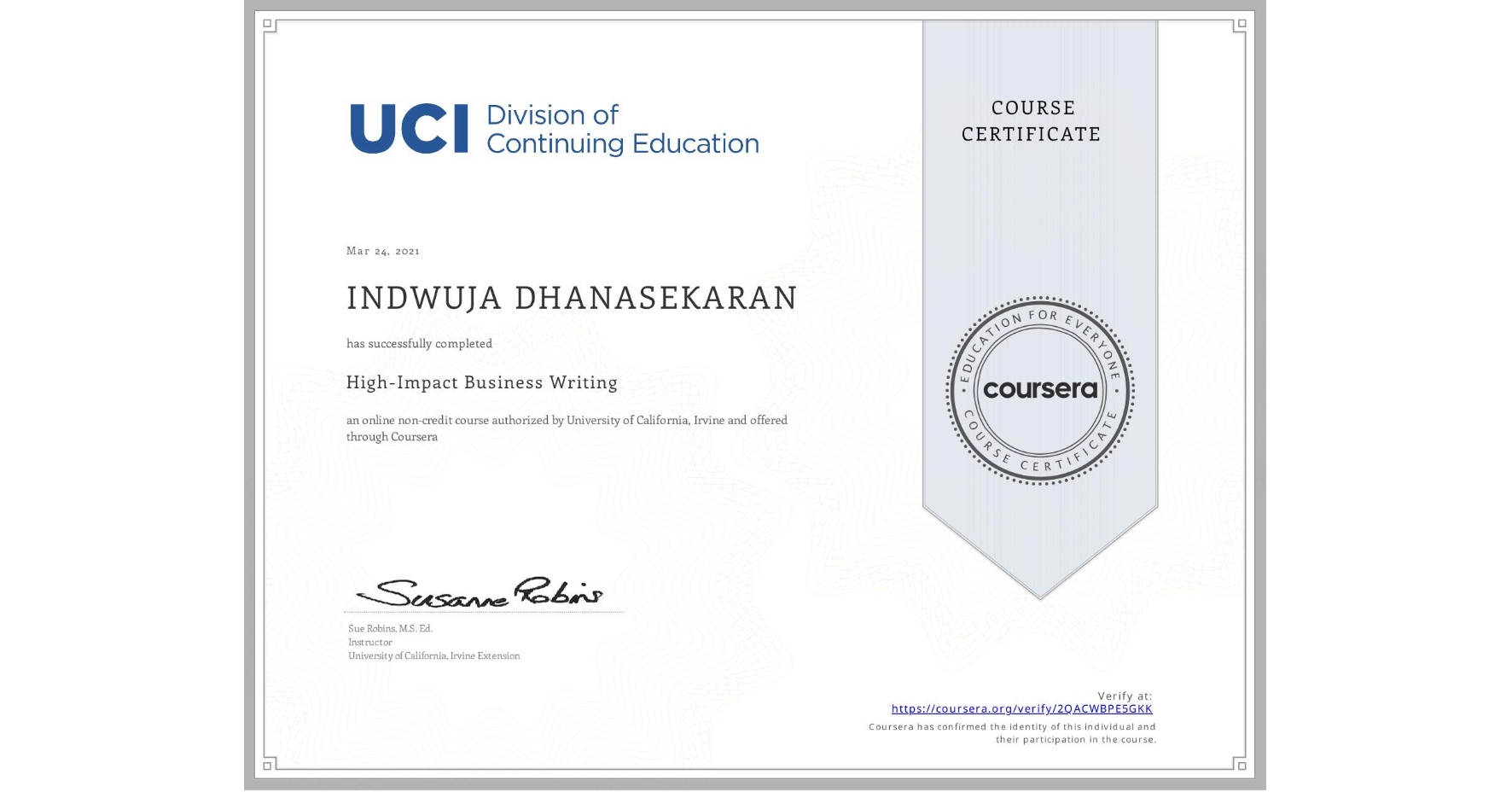 View certificate for INDWUJA DHANASEKARAN, High-Impact Business Writing, an online non-credit course authorized by University of California, Irvine and offered through Coursera