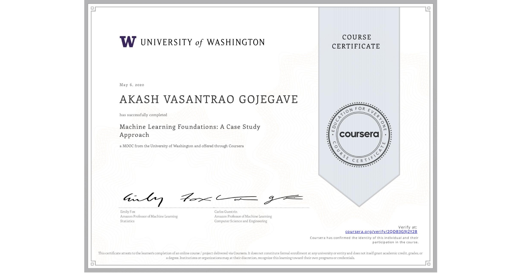 View certificate for AKASH VASANTRAO GOJEGAVE, Machine Learning Foundations: A Case Study Approach, an online non-credit course authorized by University of Washington and offered through Coursera
