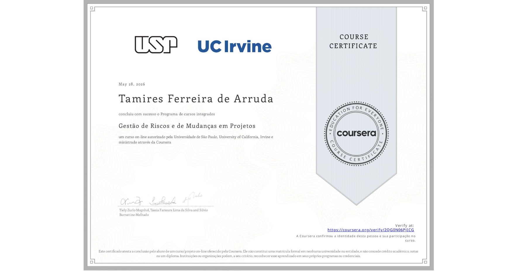View certificate for Tamires Ferreira de Arruda, Gestão de Riscos e de Mudanças em Projetos, an online non-credit course authorized by Universidade de São Paulo & University of California, Irvine and offered through Coursera