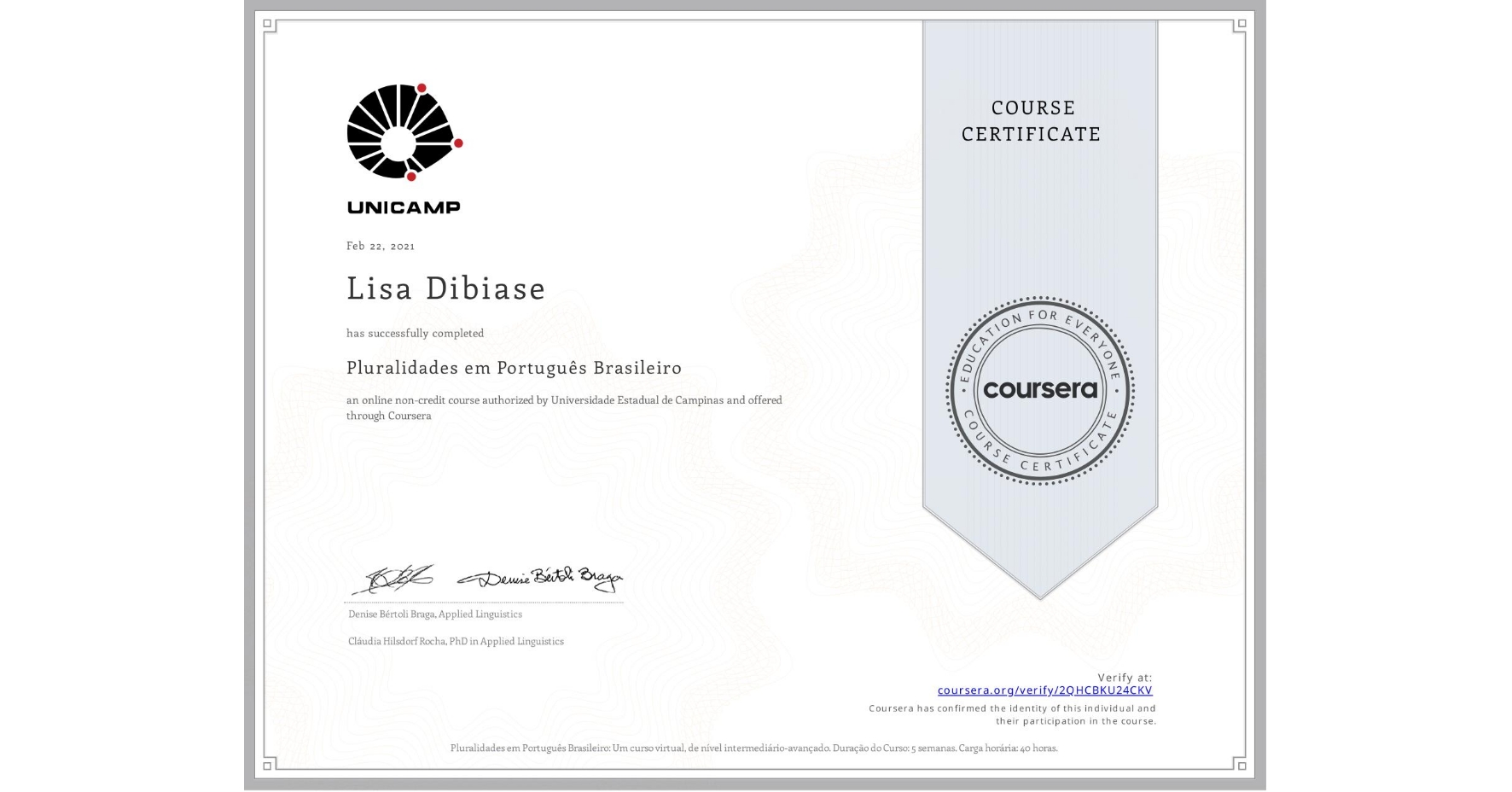 View certificate for Lisa Dibiase, Pluralidades em Português Brasileiro, an online non-credit course authorized by Universidade Estadual de Campinas and offered through Coursera