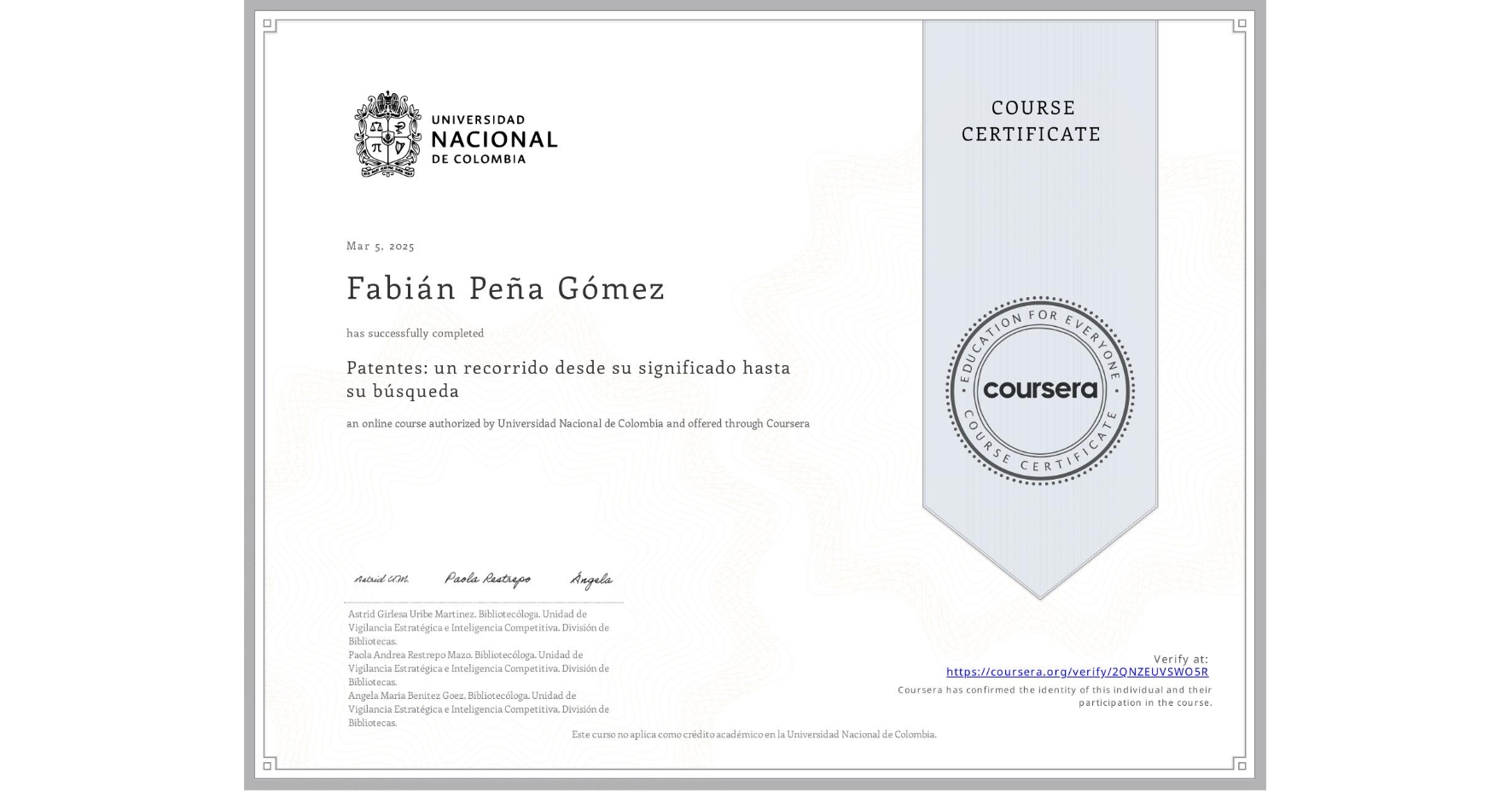 View certificate for Fabián Peña Gómez, Patentes: un recorrido desde su significado hasta su búsqueda, an online non-credit course authorized by Universidad Nacional de Colombia and offered through Coursera