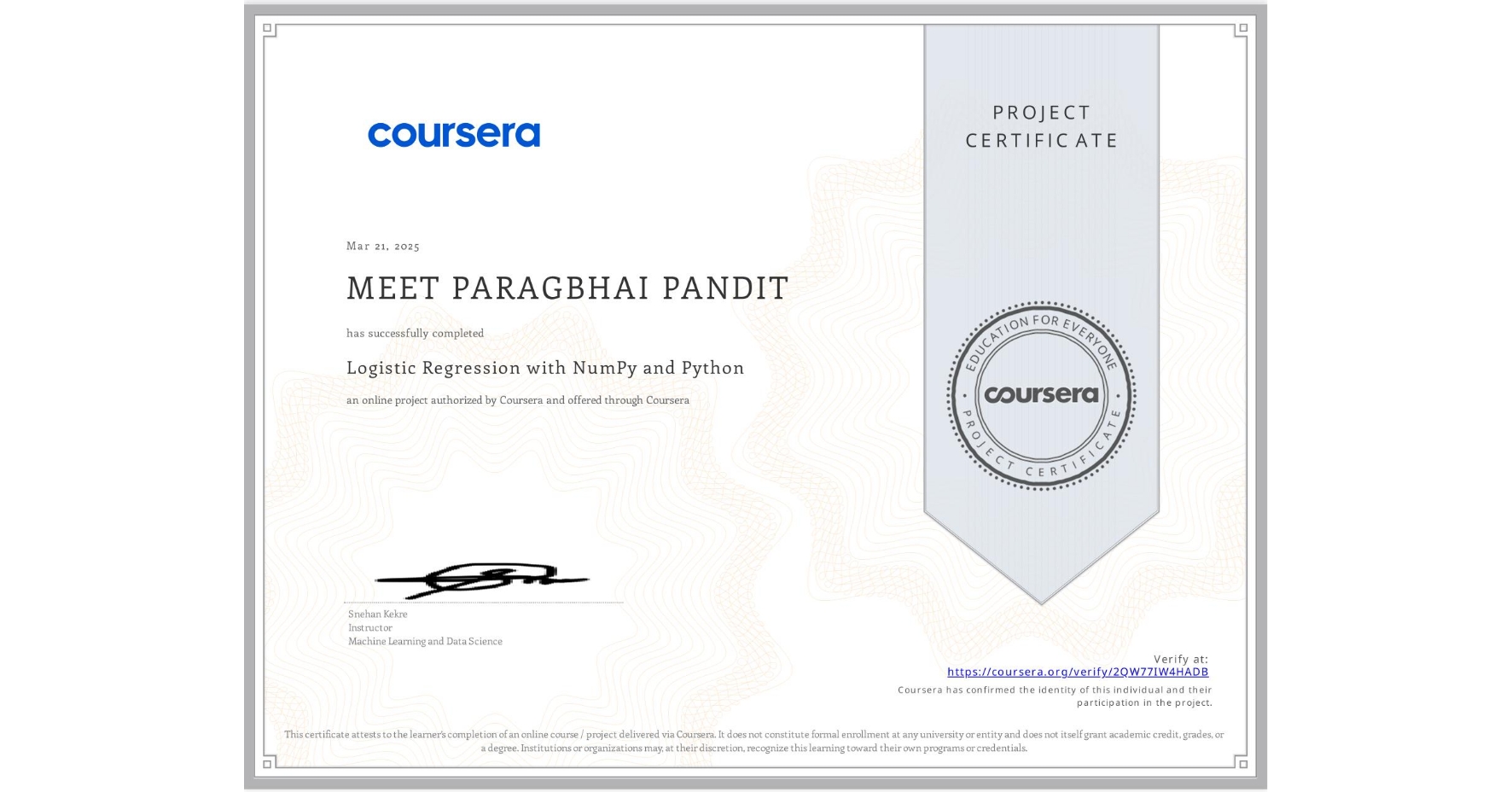 View certificate for MEET PARAGBHAI PANDIT , Logistic Regression with NumPy and Python, an online non-credit course authorized by Coursera and offered through Coursera