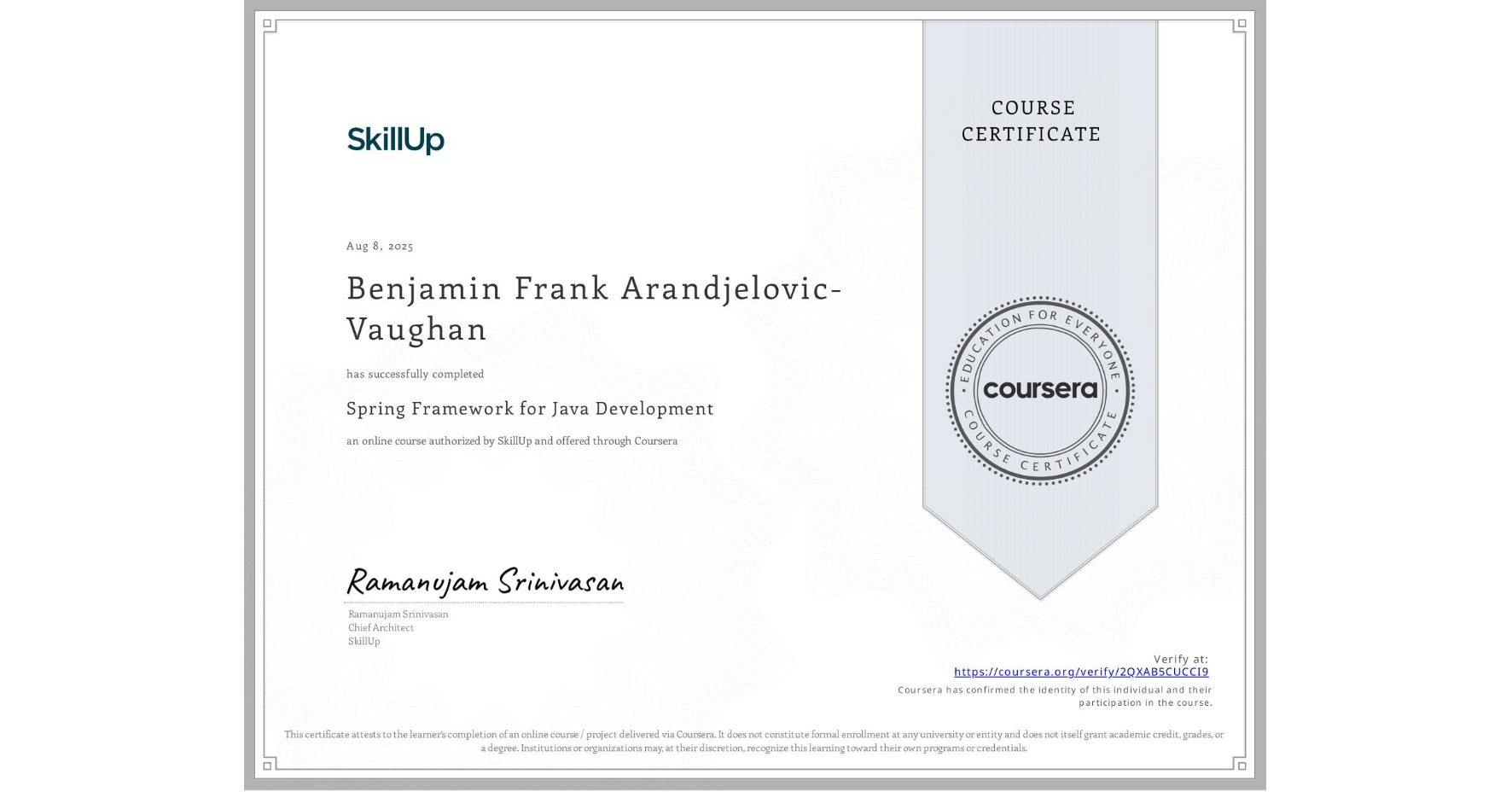 View certificate for Benjamin Frank Arandjelovic-Vaughan, Spring Framework for Java Development, an online non-credit course authorized by SkillUp and offered through Coursera