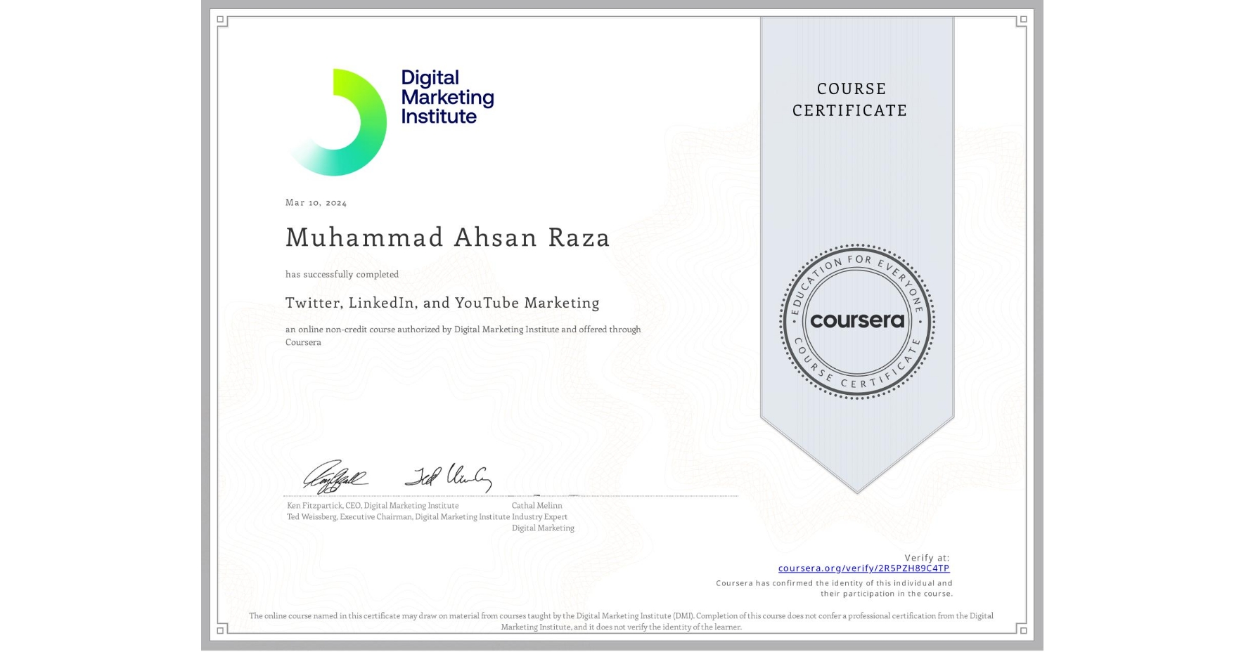 View certificate for Muhammad Ahsan Raza, Twitter, LinkedIn, and YouTube Marketing, an online non-credit course authorized by Digital Marketing Institute and offered through Coursera