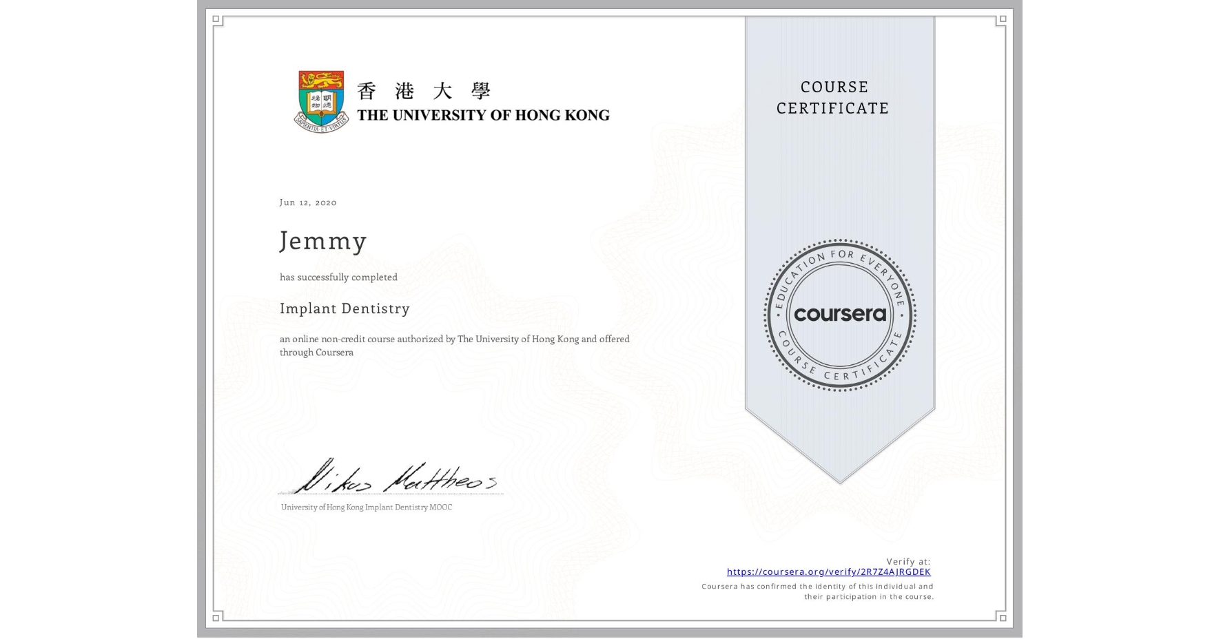 View certificate for Jemmy , Implant Dentistry, an online non-credit course authorized by The University of Hong Kong and offered through Coursera