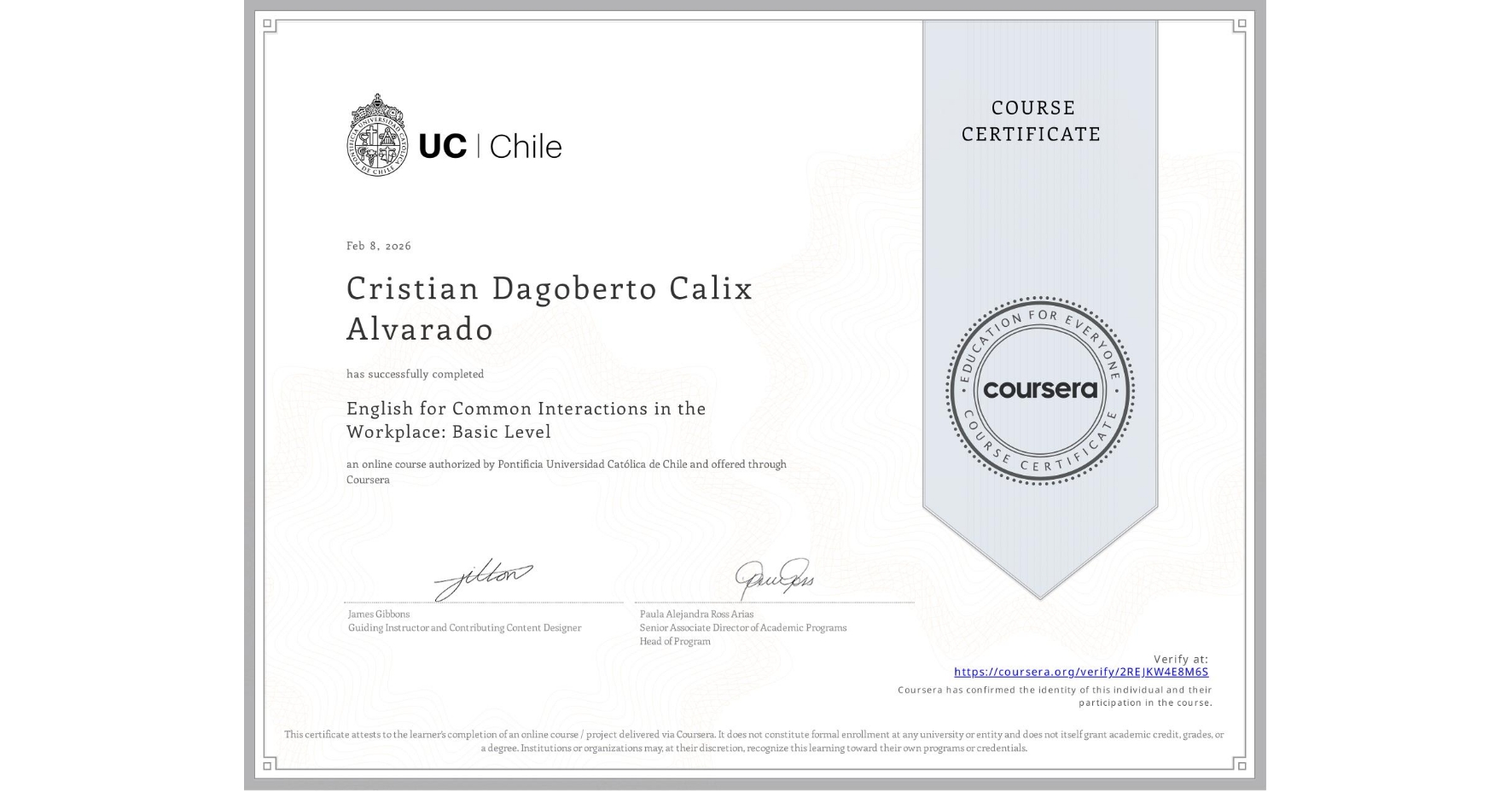 View certificate for Cristian Dagoberto Calix Alvarado, English for Common Interactions in the Workplace: Basic Level, an online non-credit course authorized by Pontificia Universidad Católica de Chile and offered through Coursera