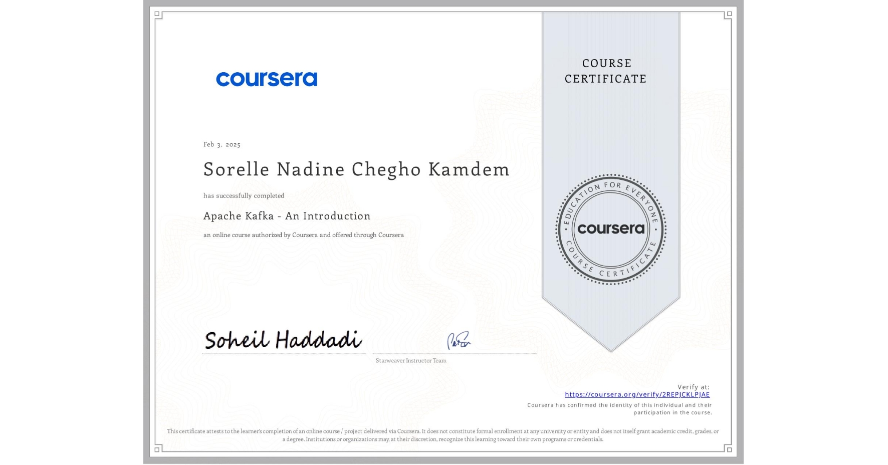View certificate for Sorelle Nadine Chegho Kamdem, Apache Kafka - An Introduction, an online non-credit course authorized by Coursera and offered through Coursera